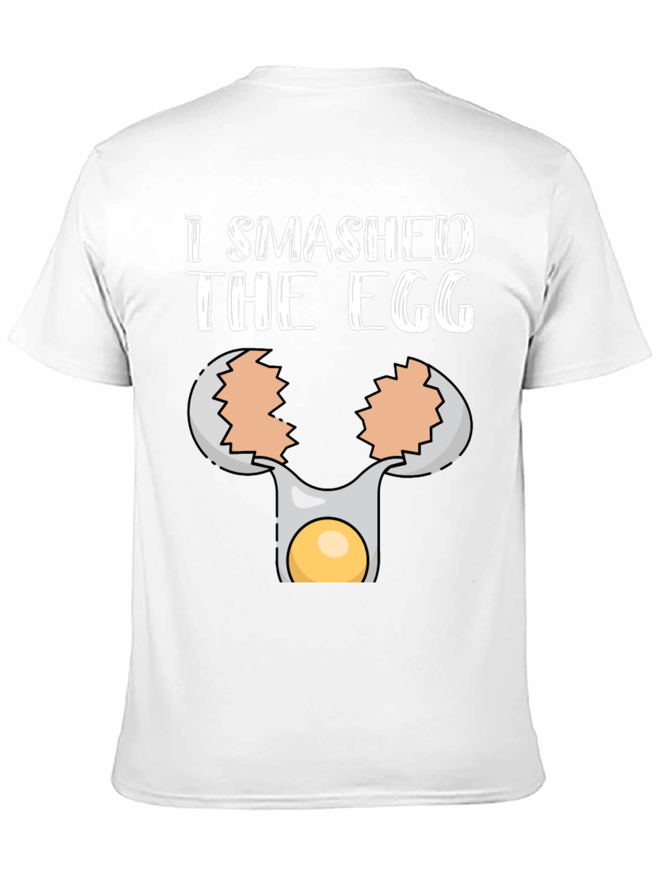 I Smashed the Egg T-Shirt