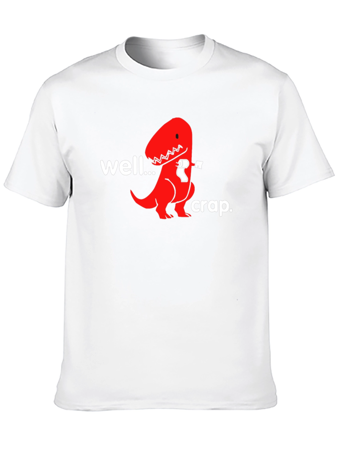Well...Crap. T-Rex Humor Graphic Tee