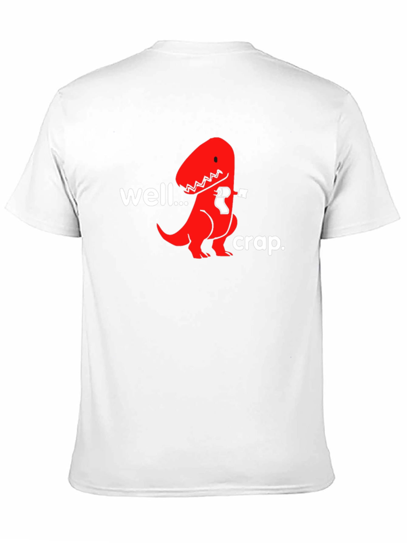 Well...Crap. T-Rex Humor Graphic Tee