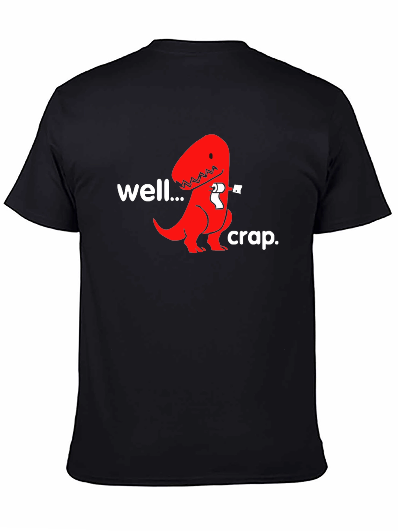 Well...Crap. T-Rex Humor Graphic Tee