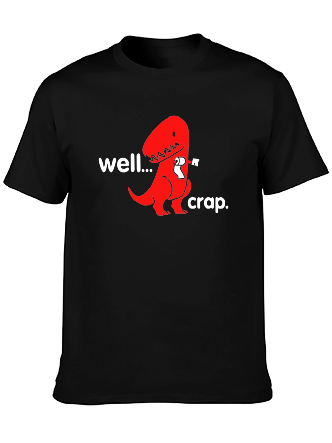 Well...Crap. T-Rex Humor Graphic Tee