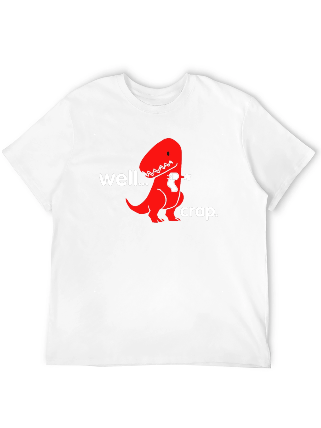 Well...Crap. T-Rex Humor Graphic Tee