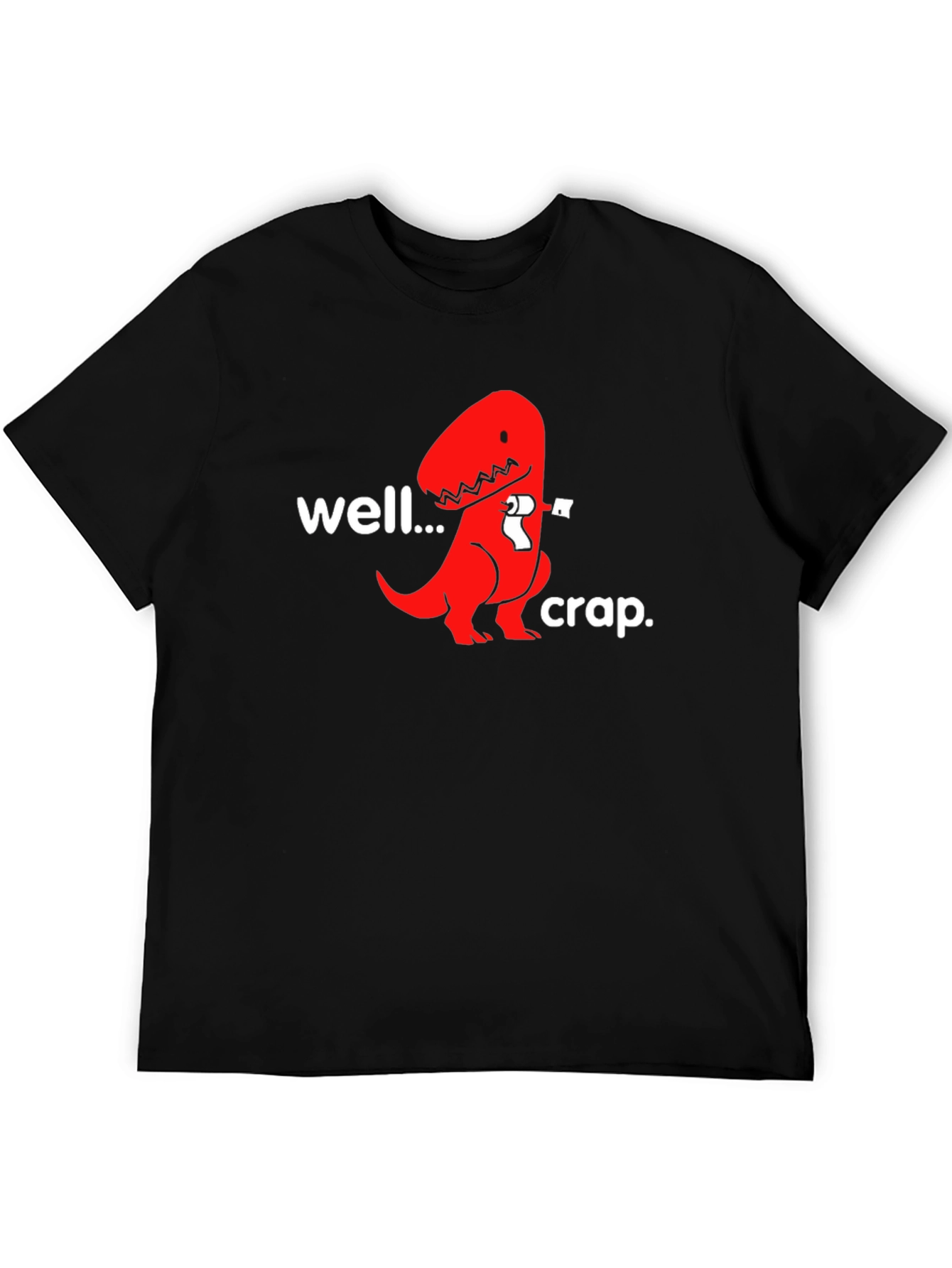 Well...Crap. T-Rex Humor Graphic Tee