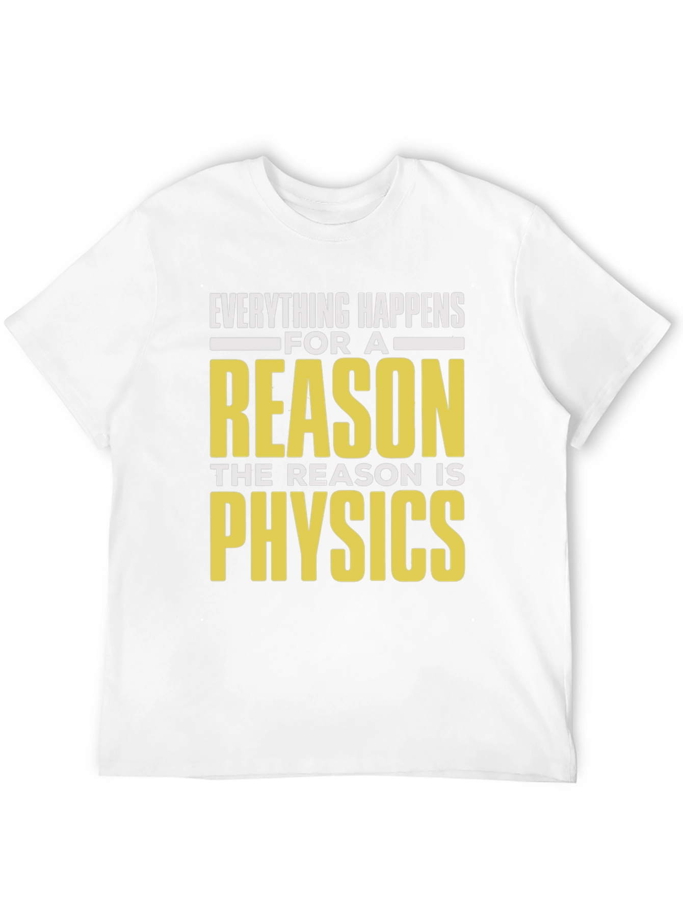 Everything Happens Physics T-Shirt - Science Humor Tee