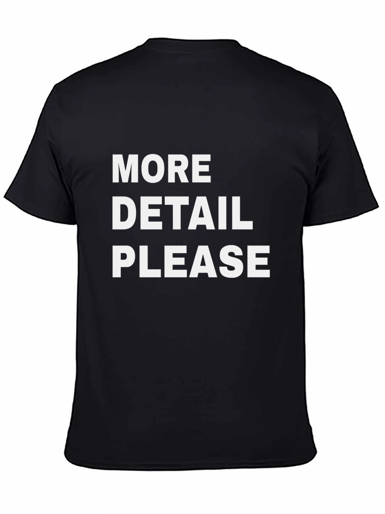 More Detail Please Black T-Shirt