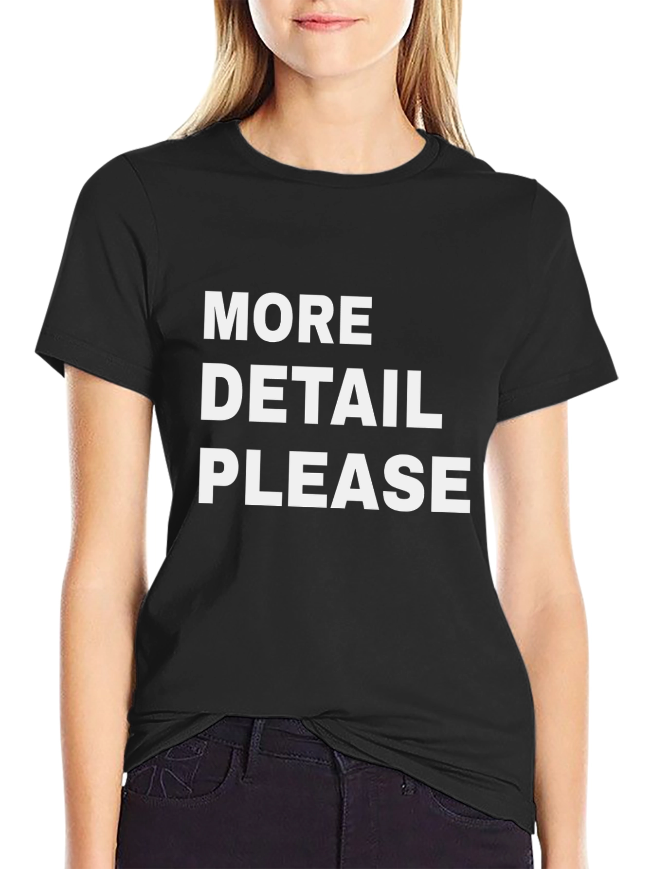 More Detail Please Black T-Shirt