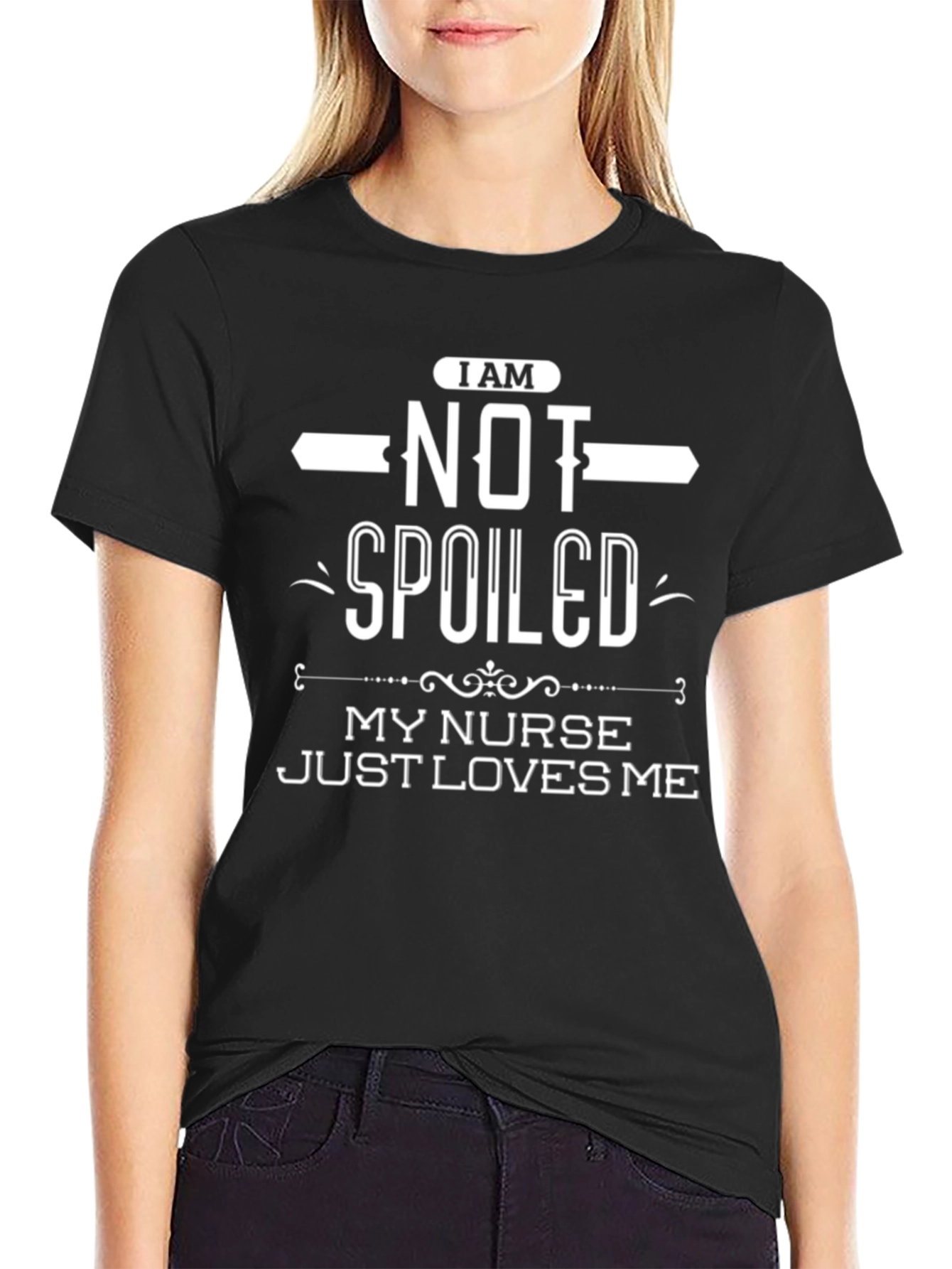 I Am Not Spoiled My Nurse Loves Me T-Shirt