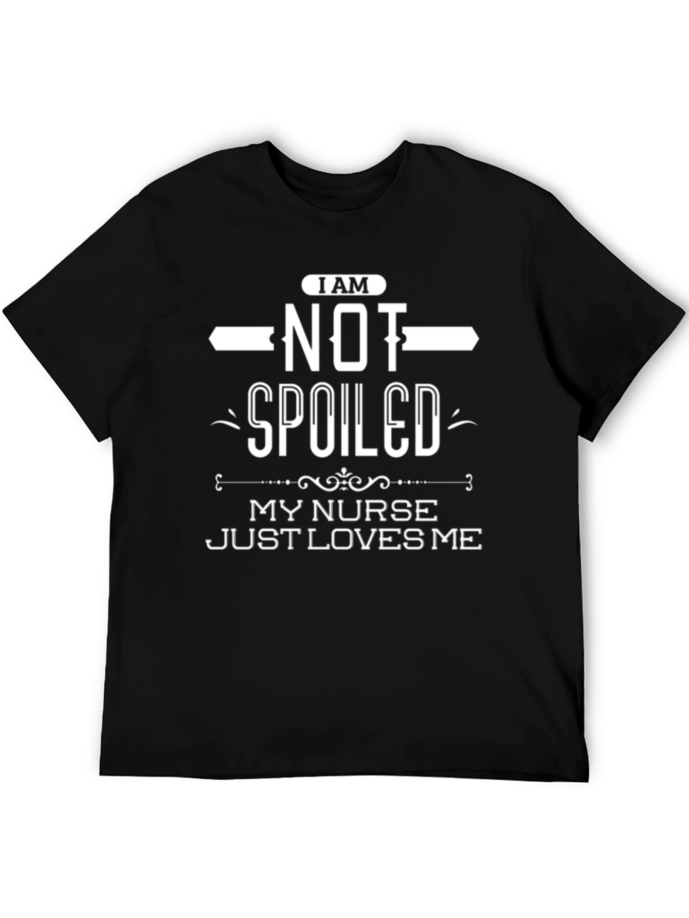 I Am Not Spoiled My Nurse Loves Me T-Shirt
