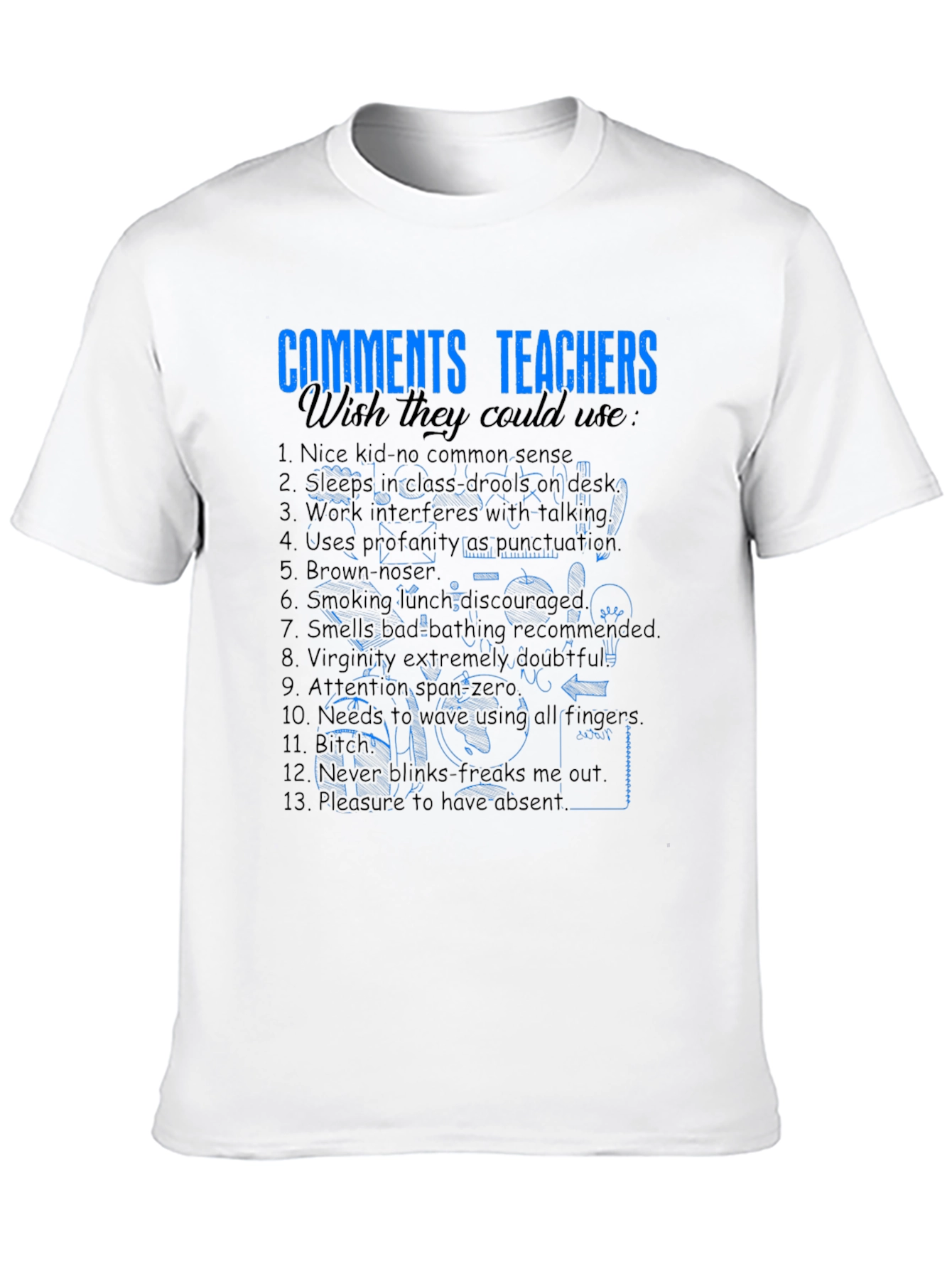 Funny Teacher Comments T-Shirt - Wish They Could Use