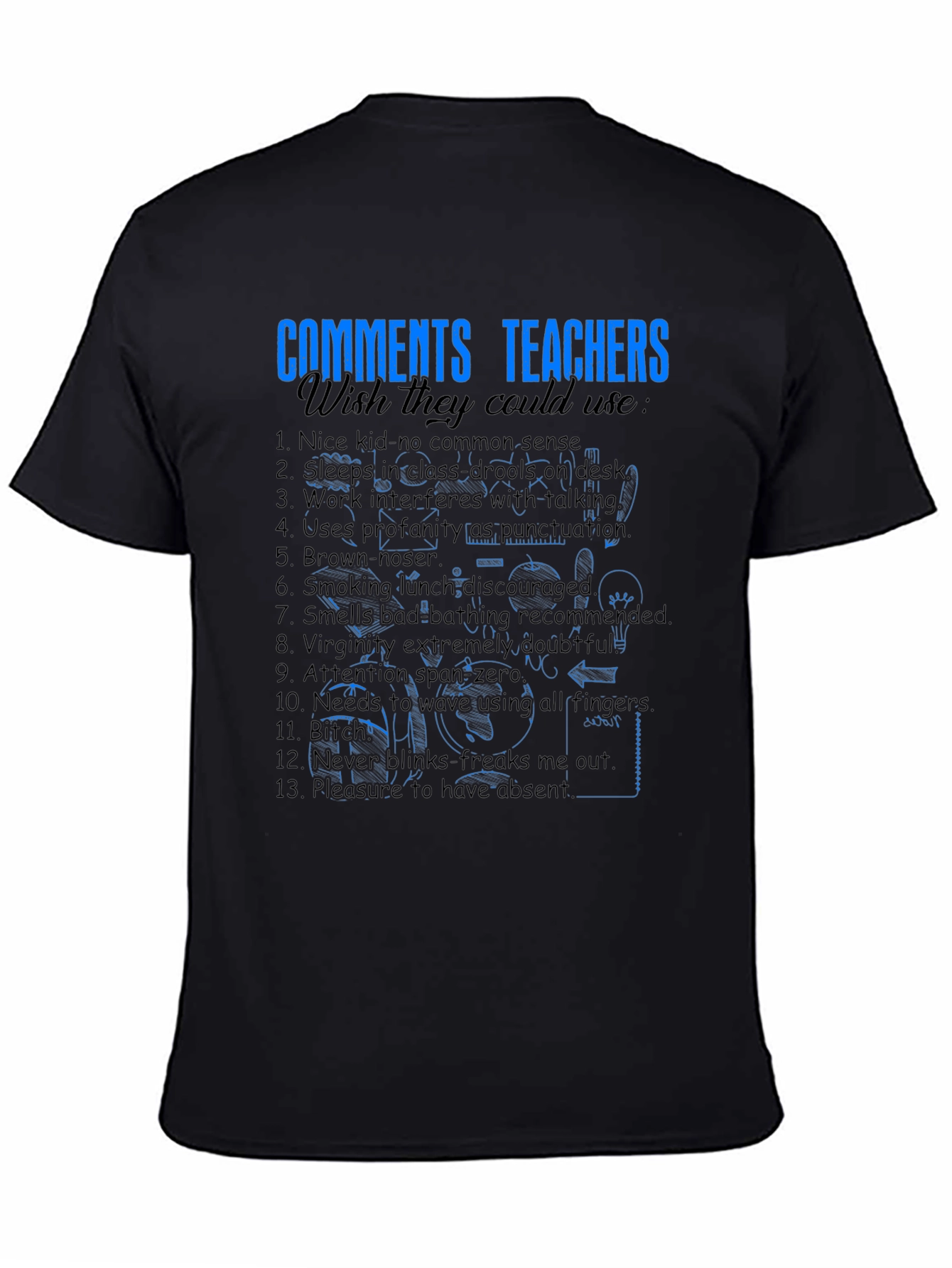 Funny Teacher Comments T-Shirt - Wish They Could Use