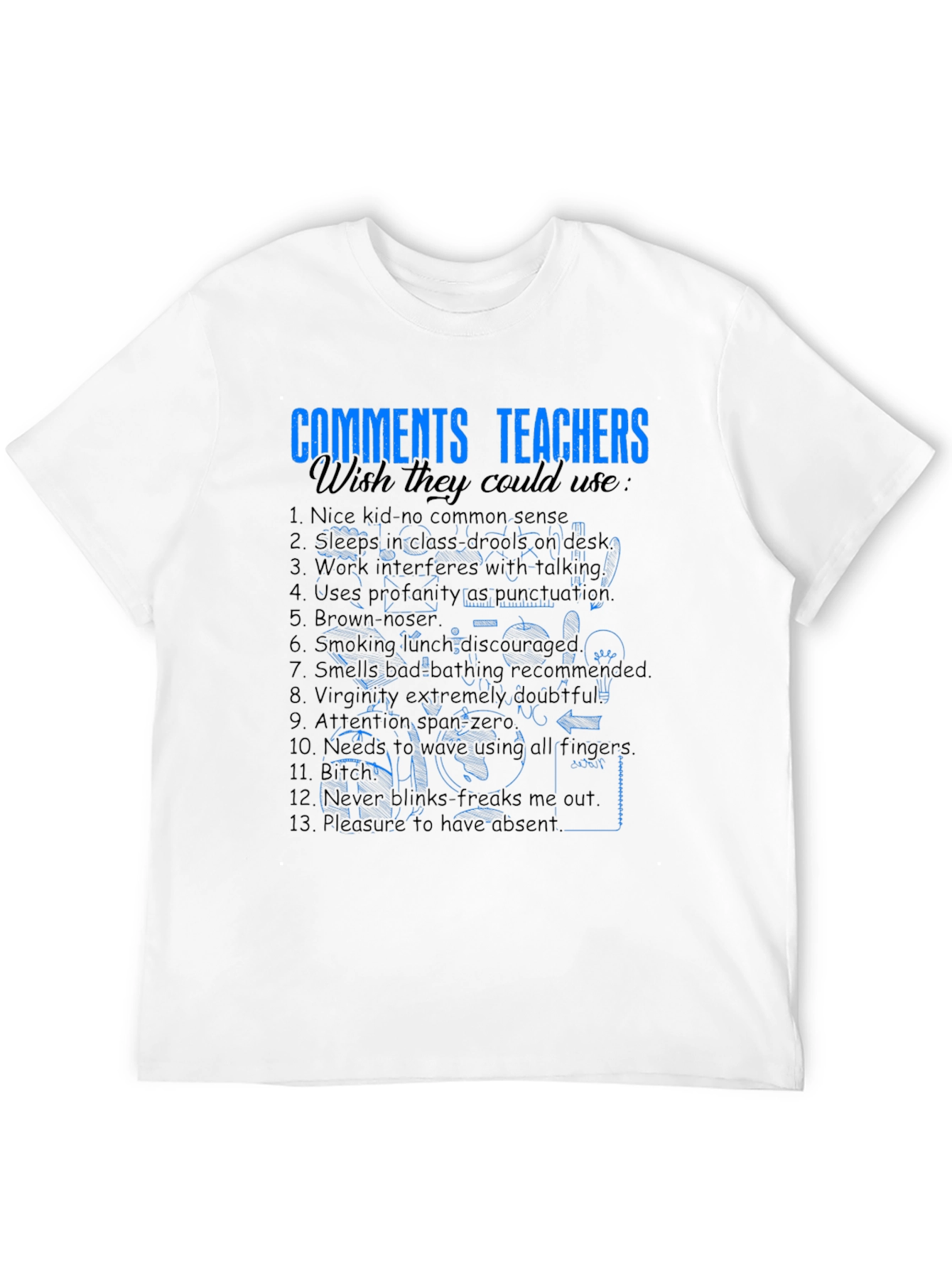 Funny Teacher Comments T-Shirt - Wish They Could Use