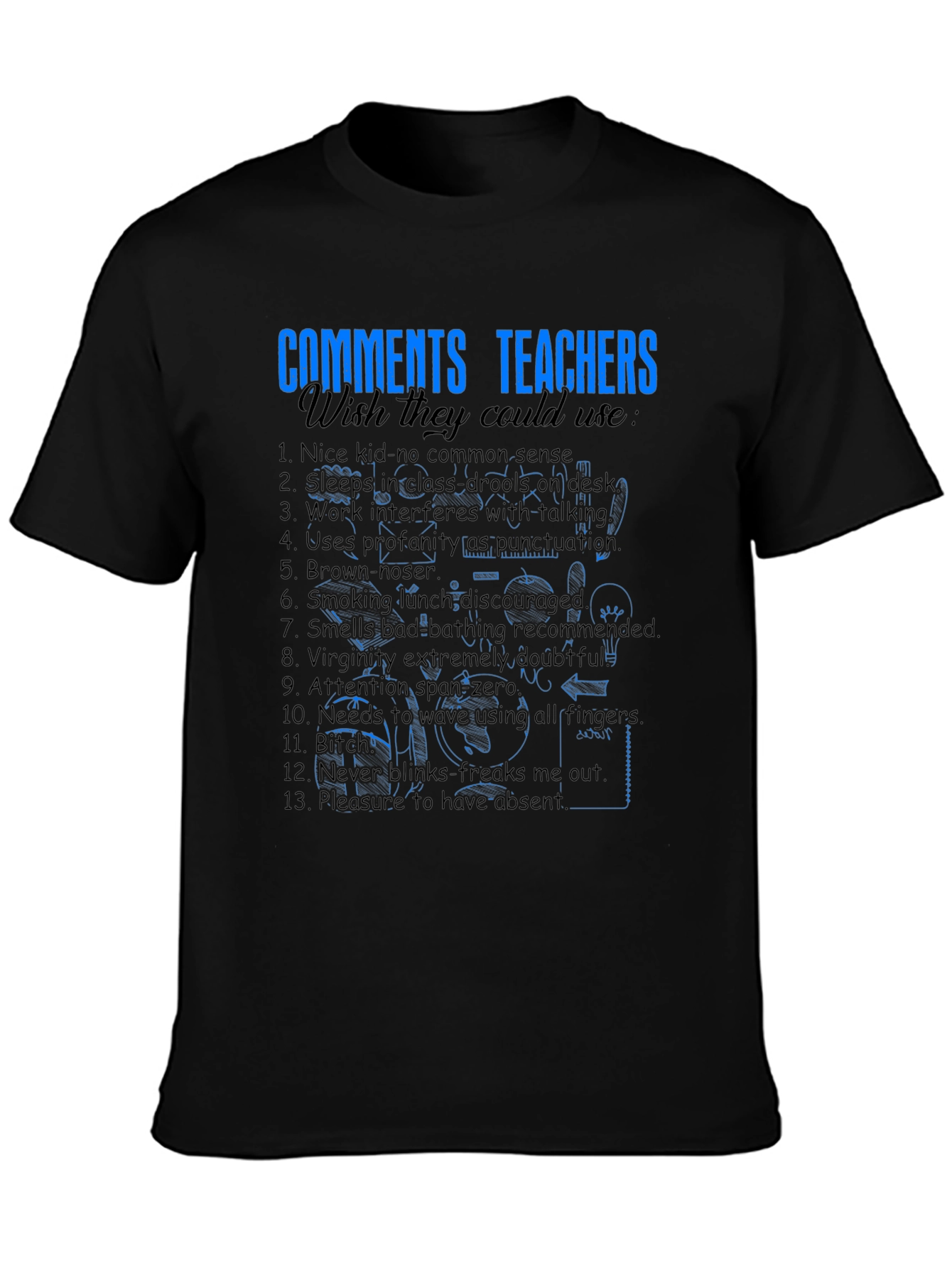 Funny Teacher Comments T-Shirt - Wish They Could Use