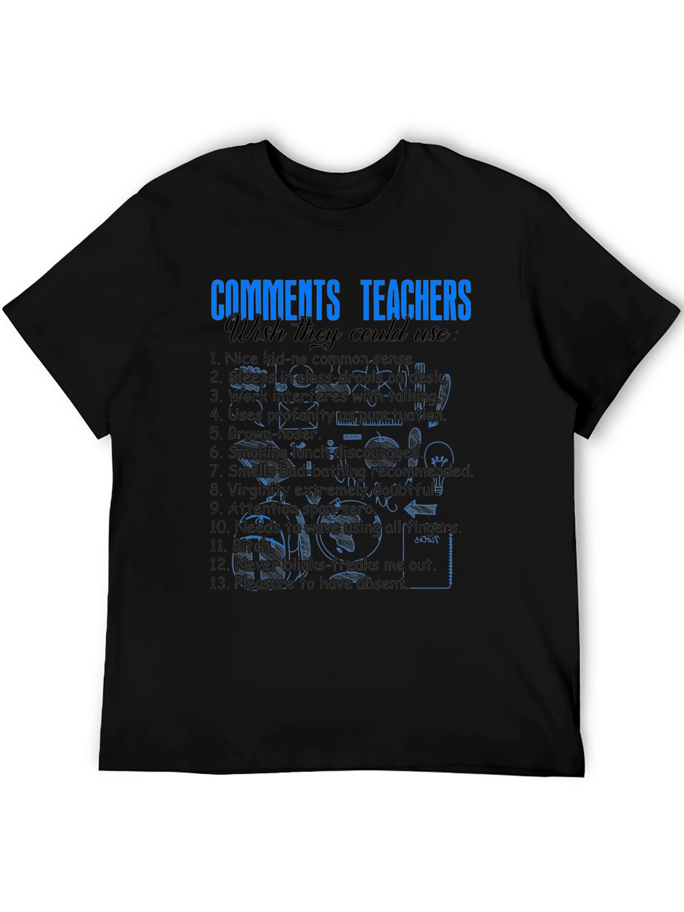 Funny Teacher Comments T-Shirt - Wish They Could Use
