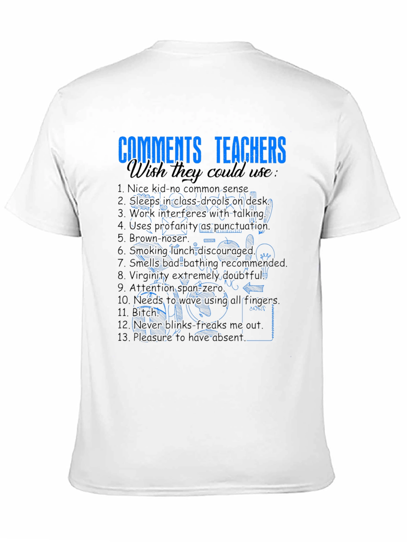 Funny Teacher Comments T-Shirt - Wish They Could Use
