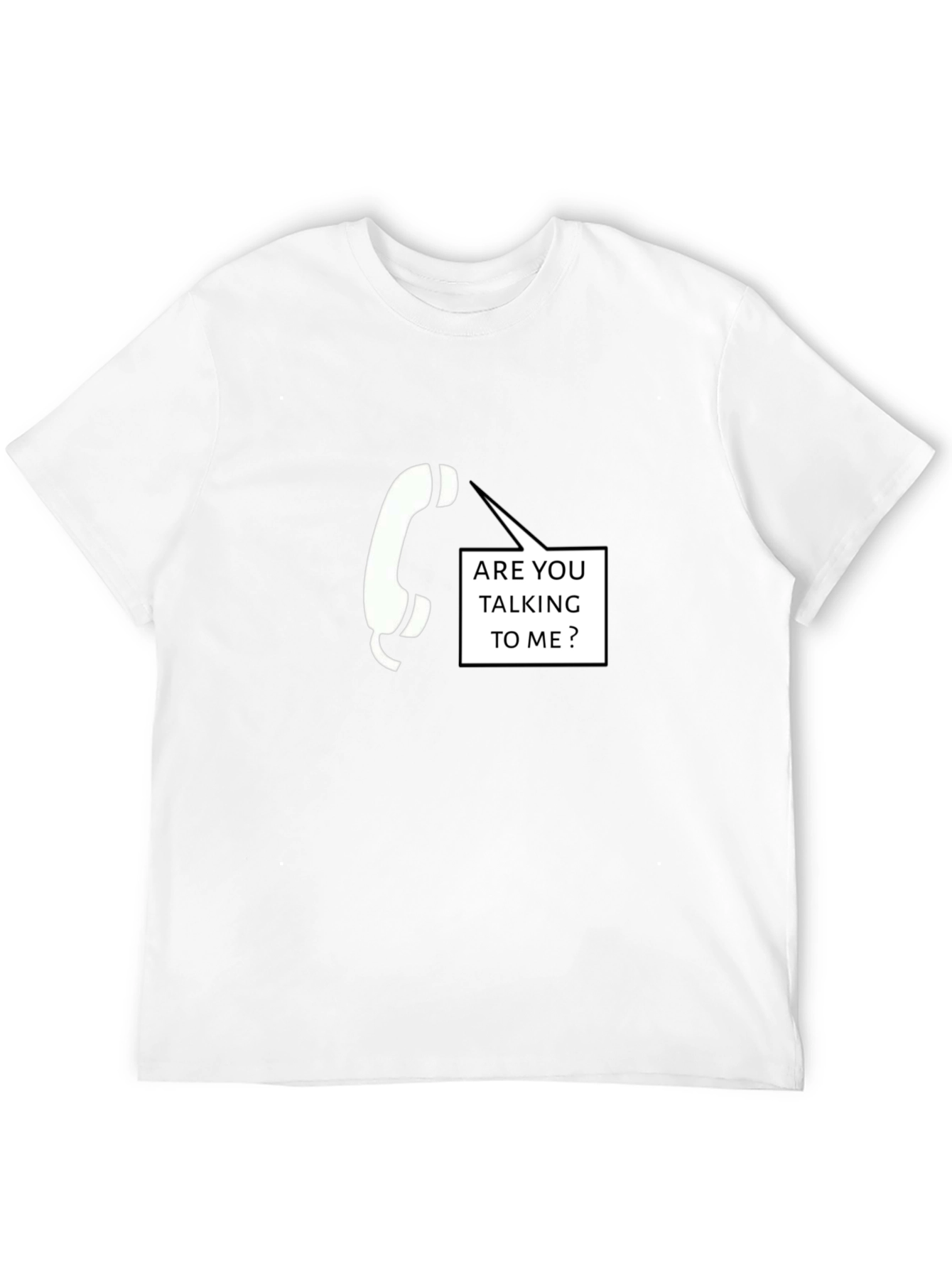 Are You Talking To Me T-Shirt
