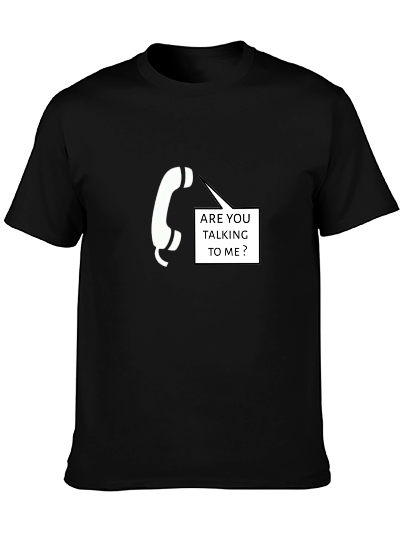 Are You Talking To Me T-Shirt