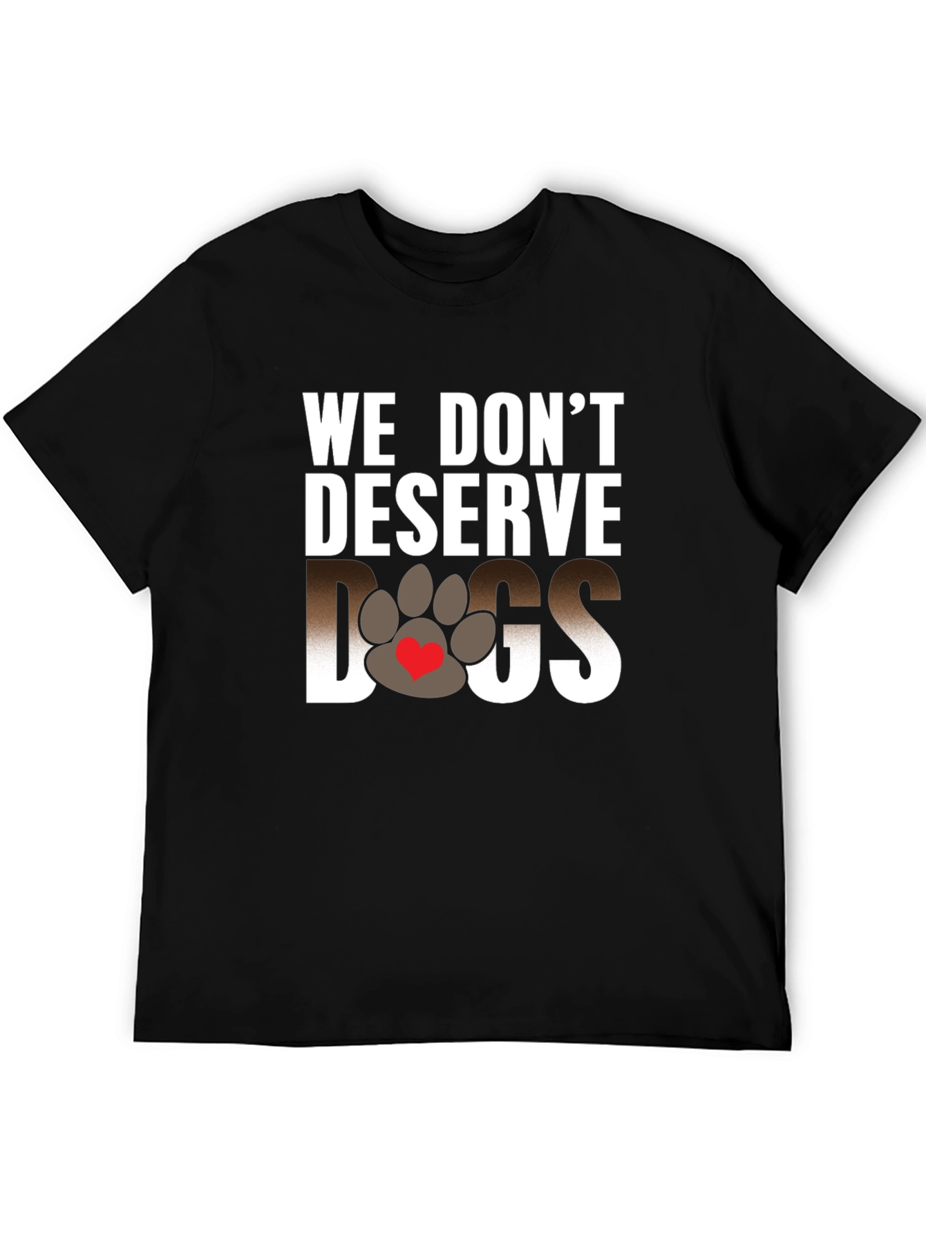 We Dont Deserve Dogs Graphic Tee