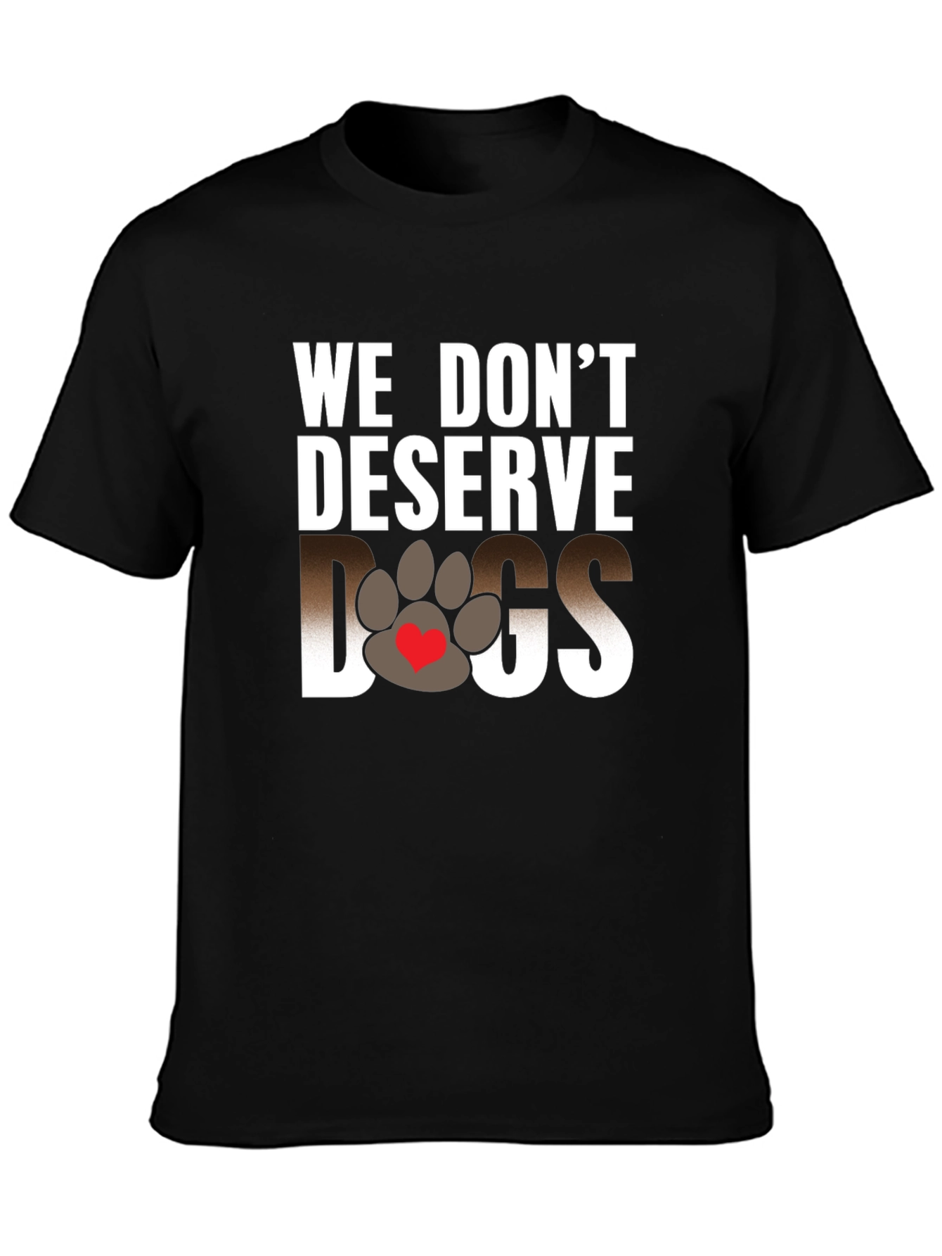 We Dont Deserve Dogs Graphic Tee