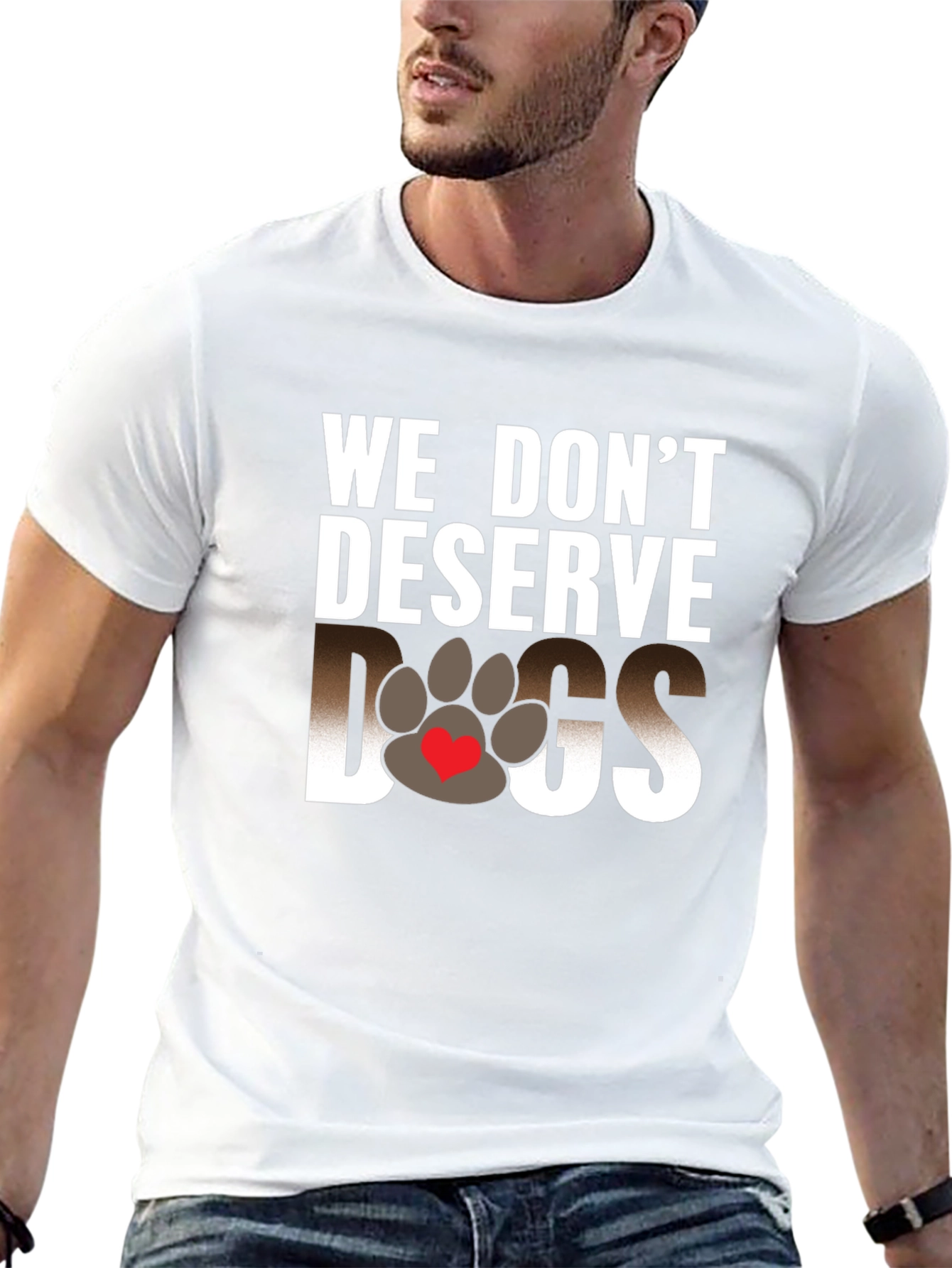 We Dont Deserve Dogs Graphic Tee