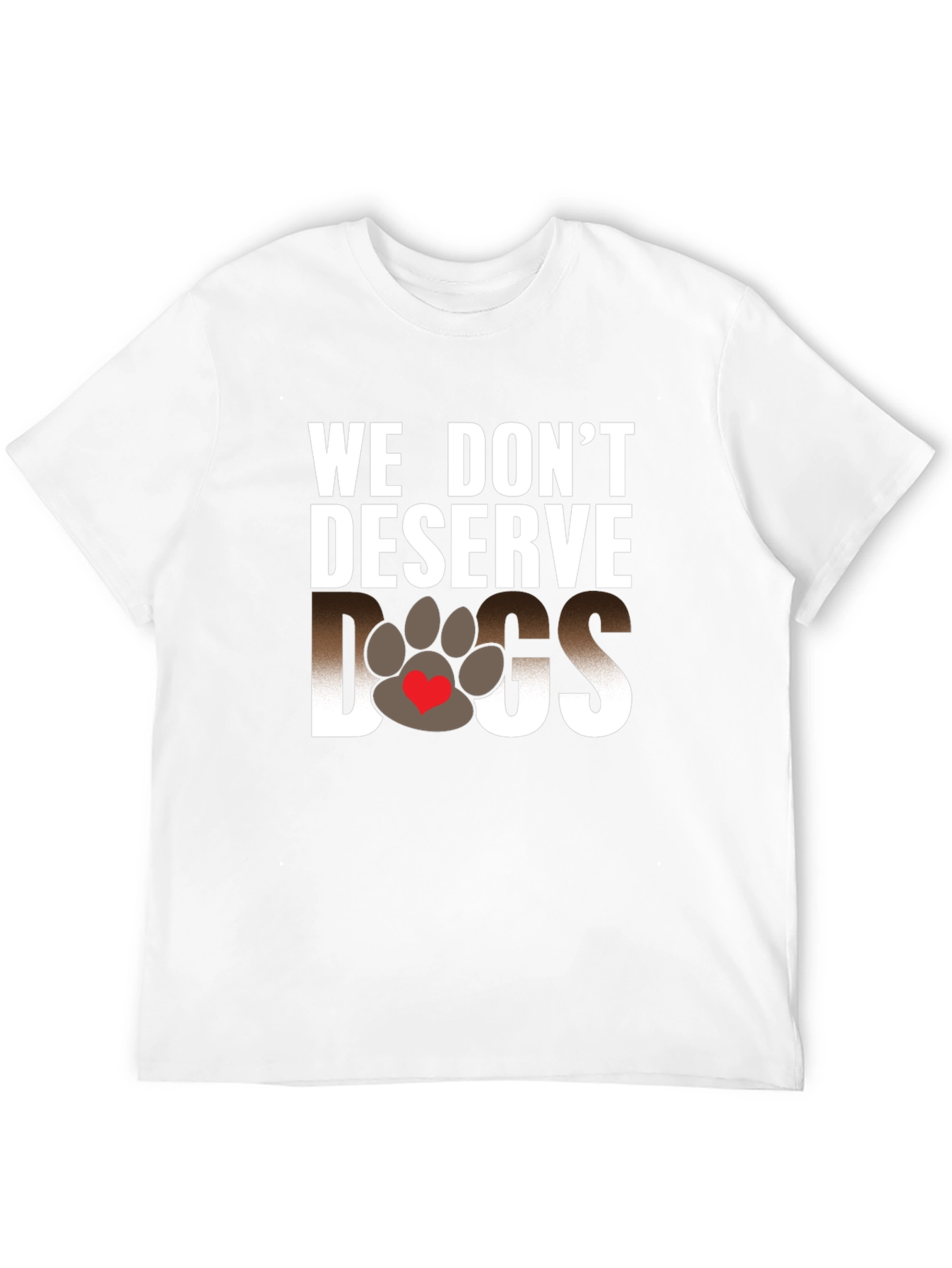 We Dont Deserve Dogs Graphic Tee