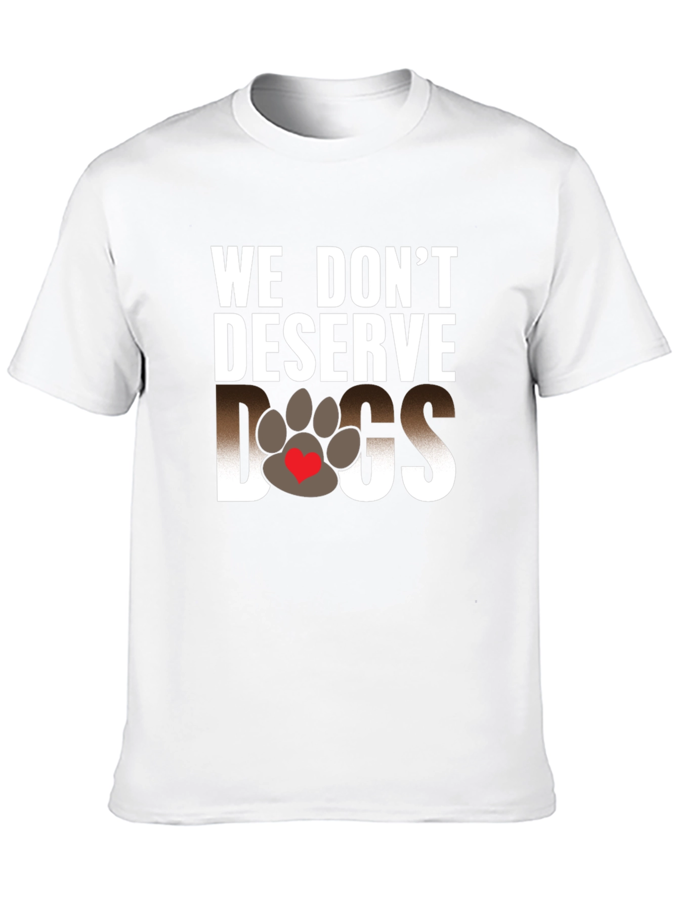 We Dont Deserve Dogs Graphic Tee