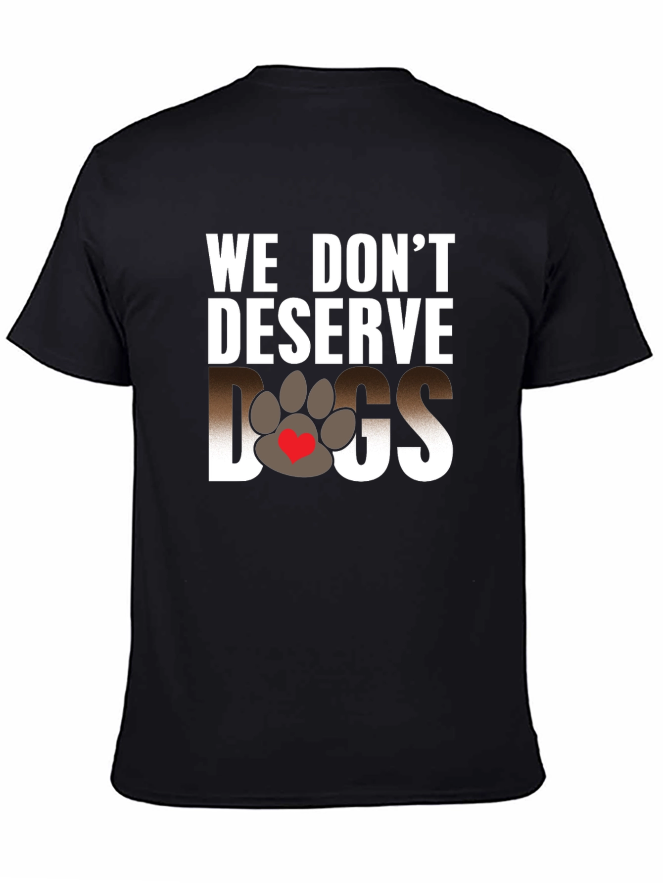 We Dont Deserve Dogs Graphic Tee