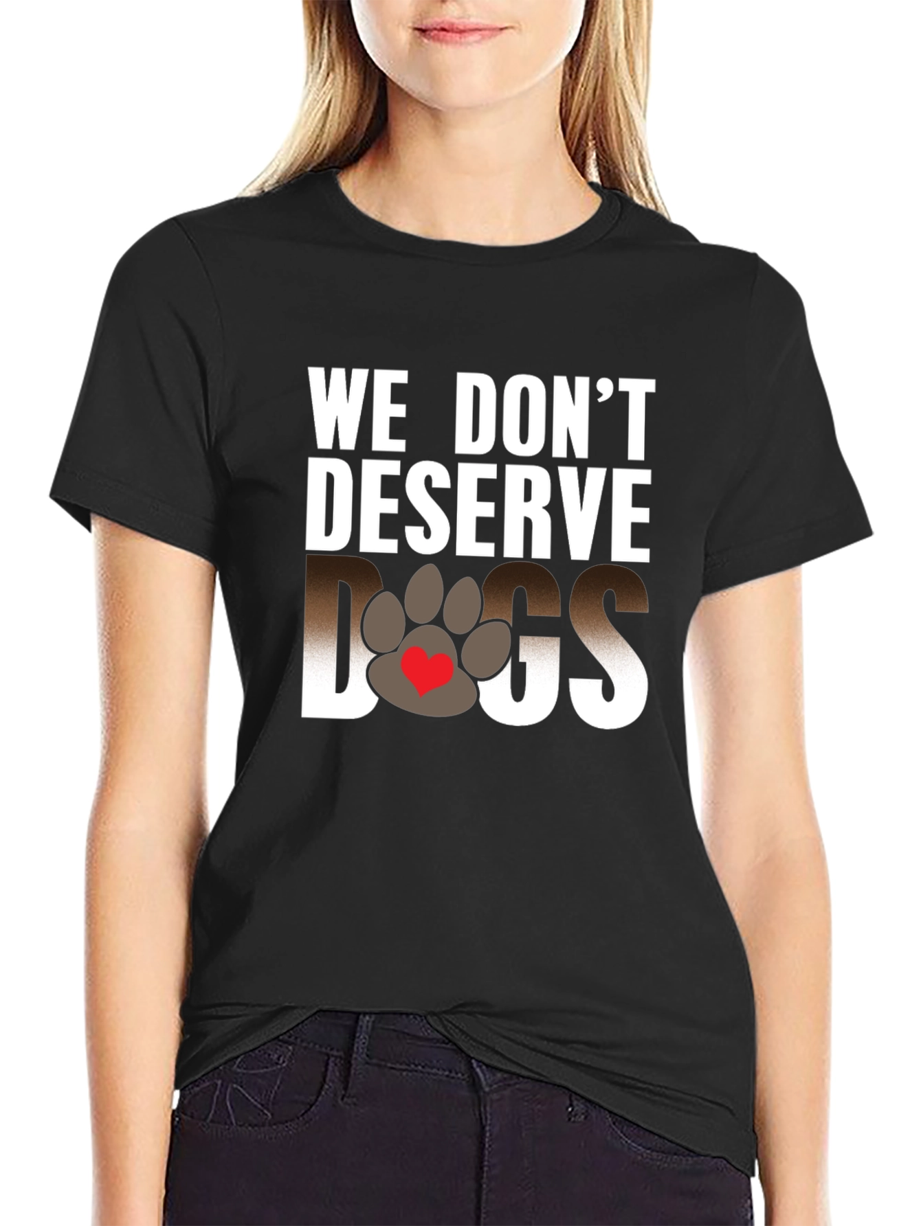 We Dont Deserve Dogs Graphic Tee