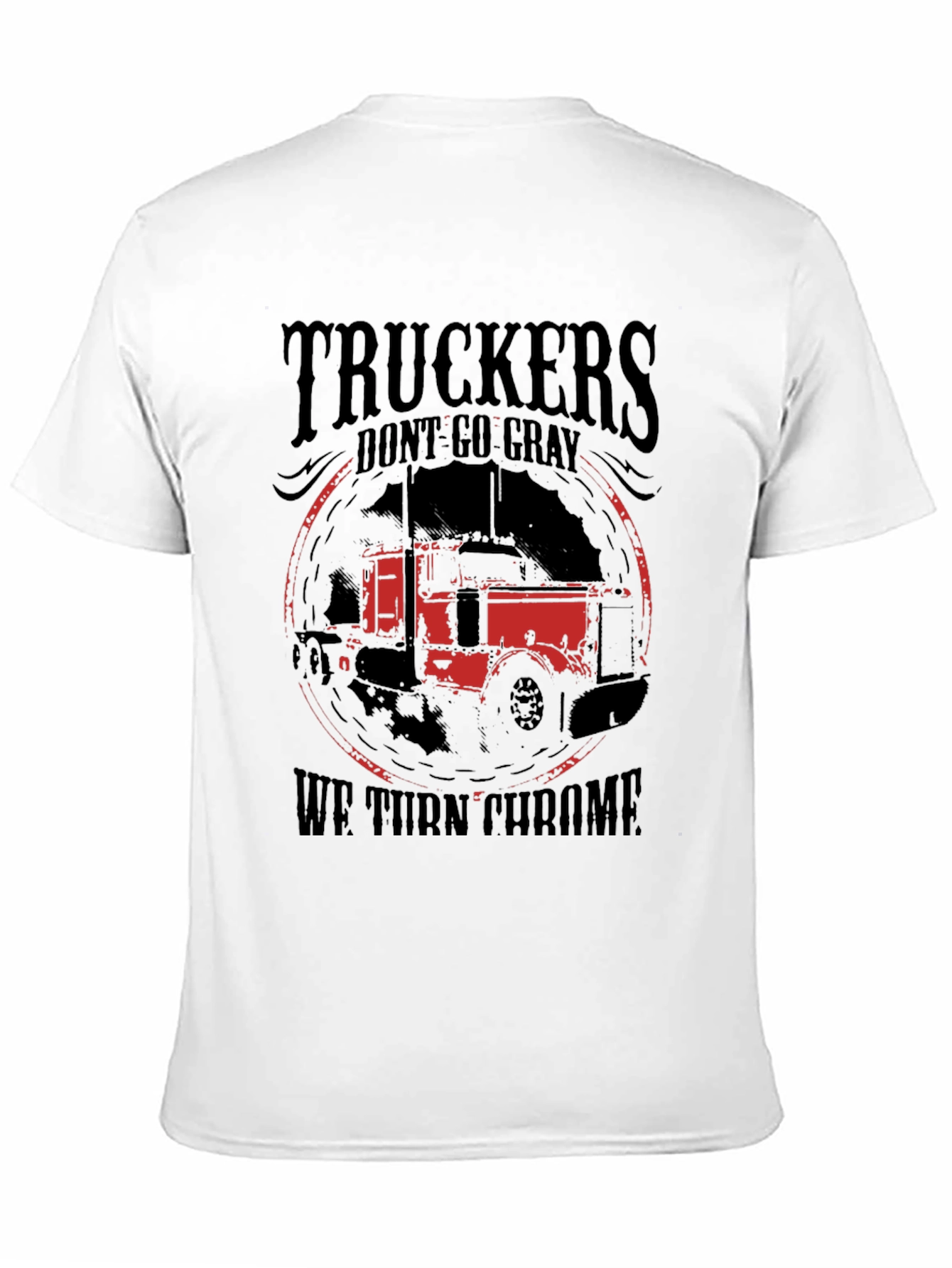 Truckers Dont Go Gray We Turn Chrome Black T-Shirt