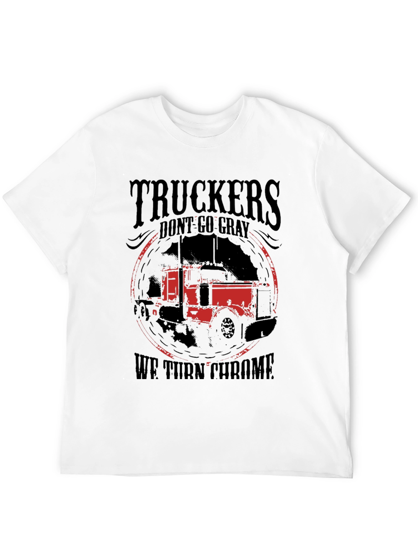 Truckers Dont Go Gray We Turn Chrome Black T-Shirt