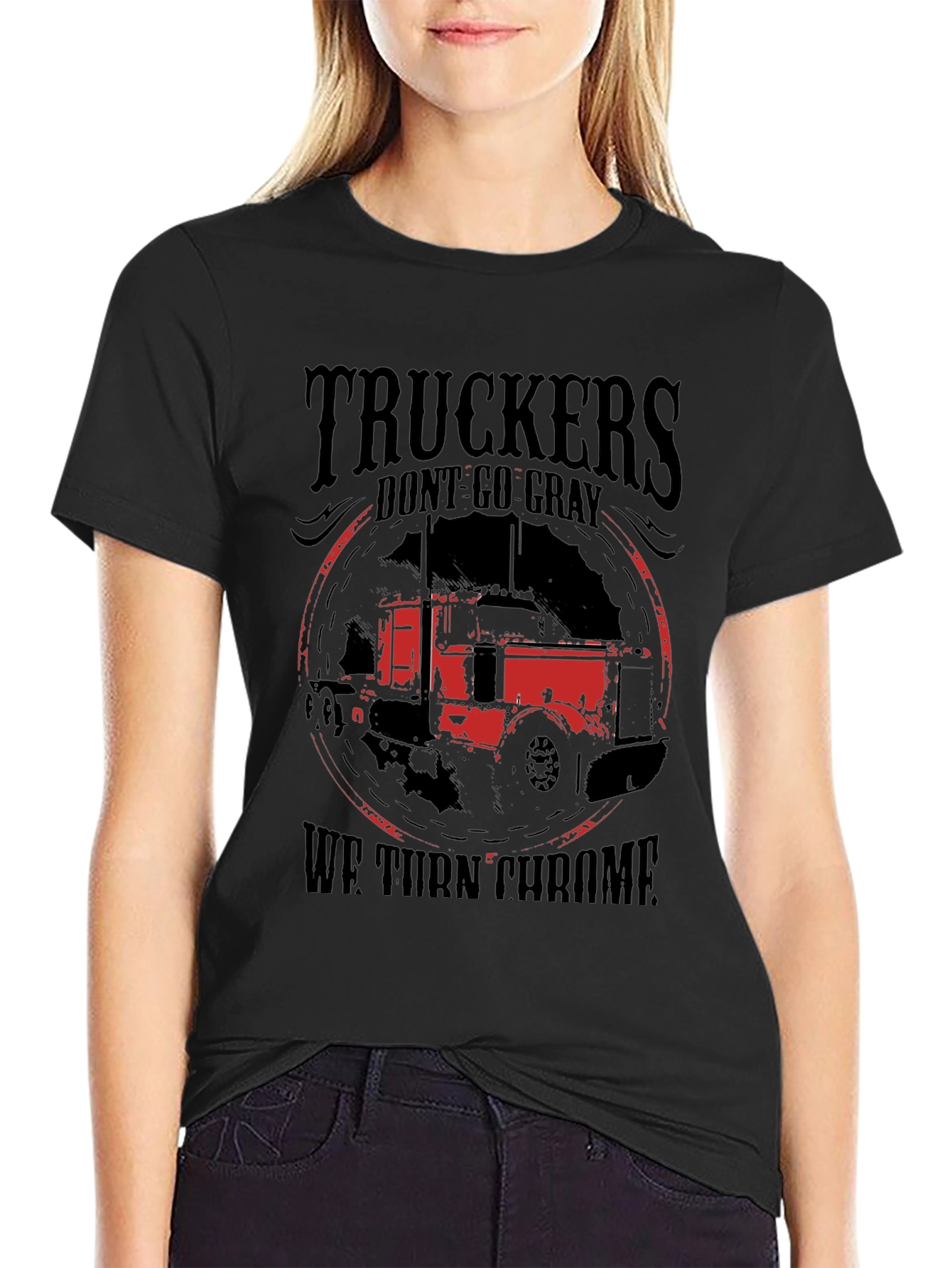 Truckers Dont Go Gray We Turn Chrome Black T-Shirt