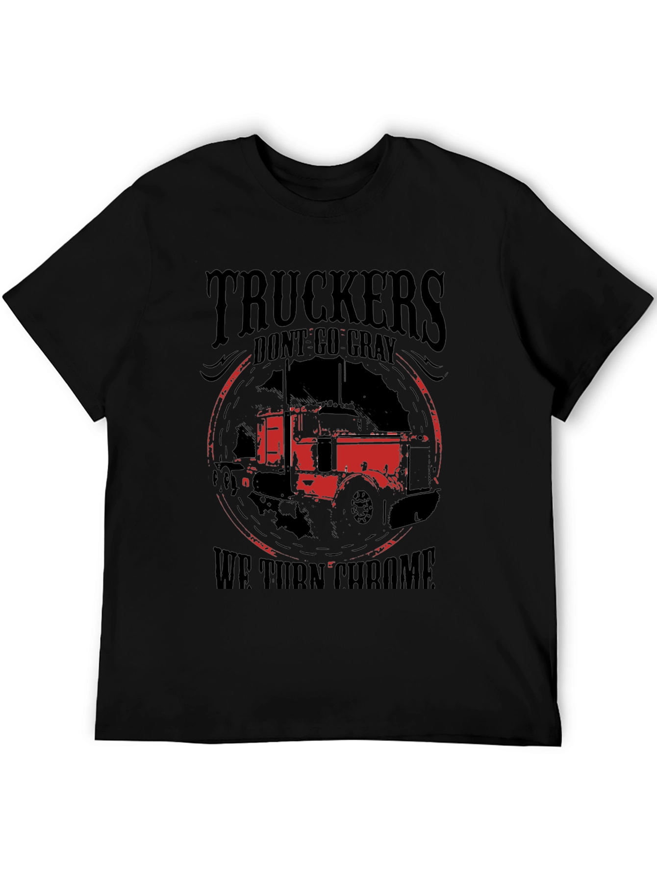 Truckers Dont Go Gray We Turn Chrome Black T-Shirt