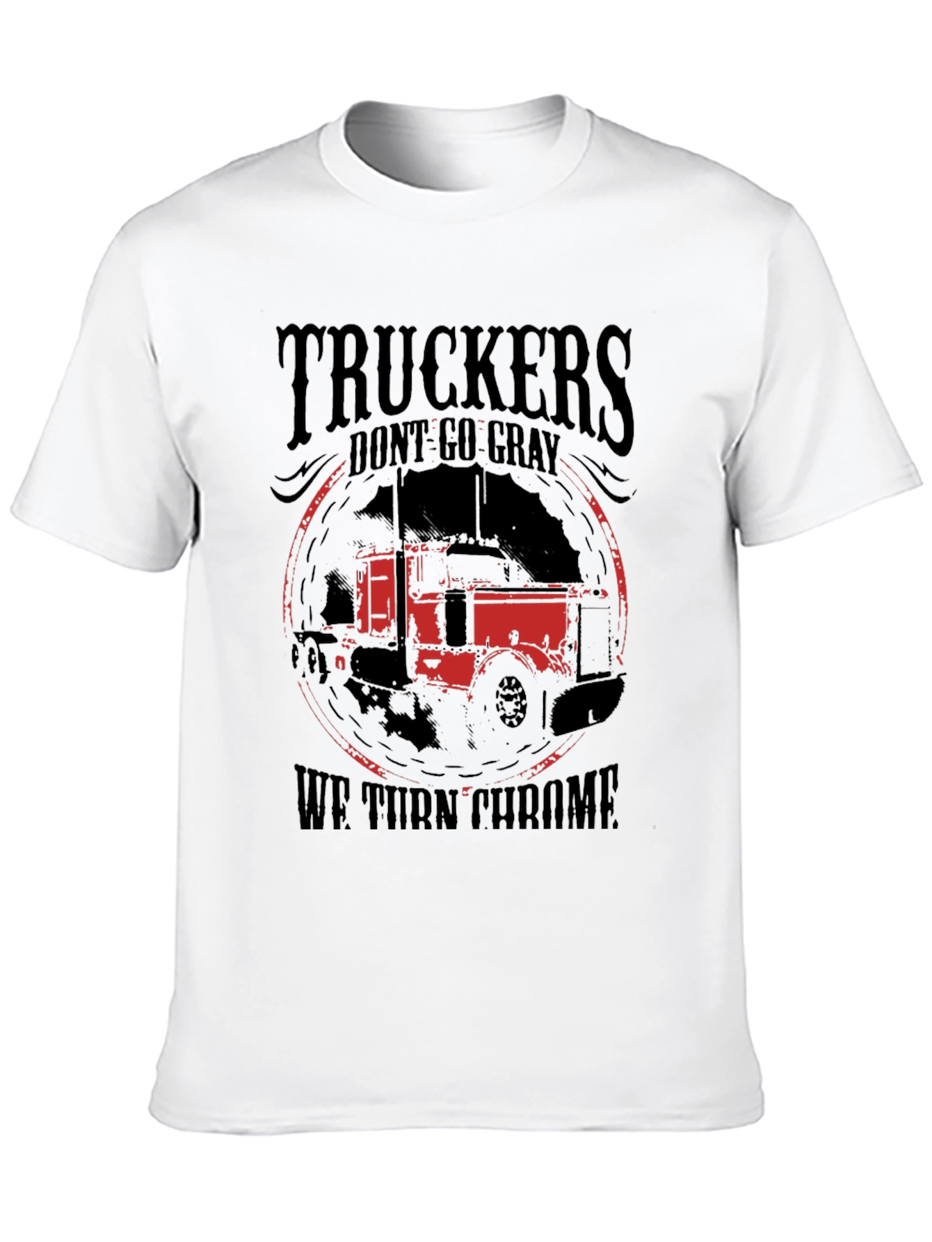 Truckers Dont Go Gray We Turn Chrome Black T-Shirt