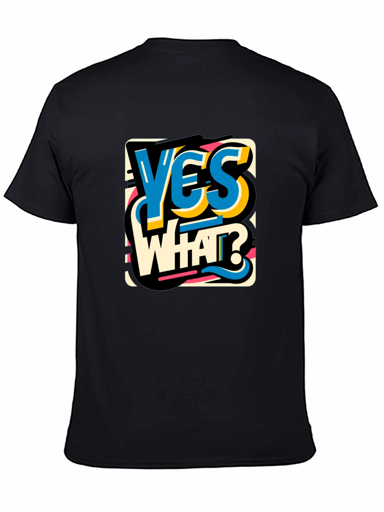 Yes What Graphic Tee - Bold Statement T-Shirt