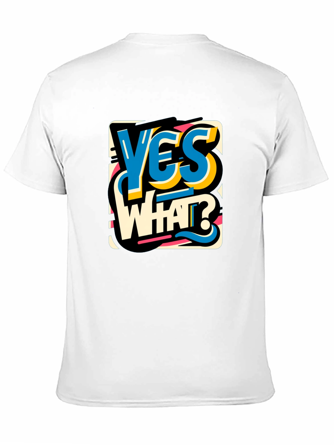Yes What Graphic Tee - Bold Statement T-Shirt