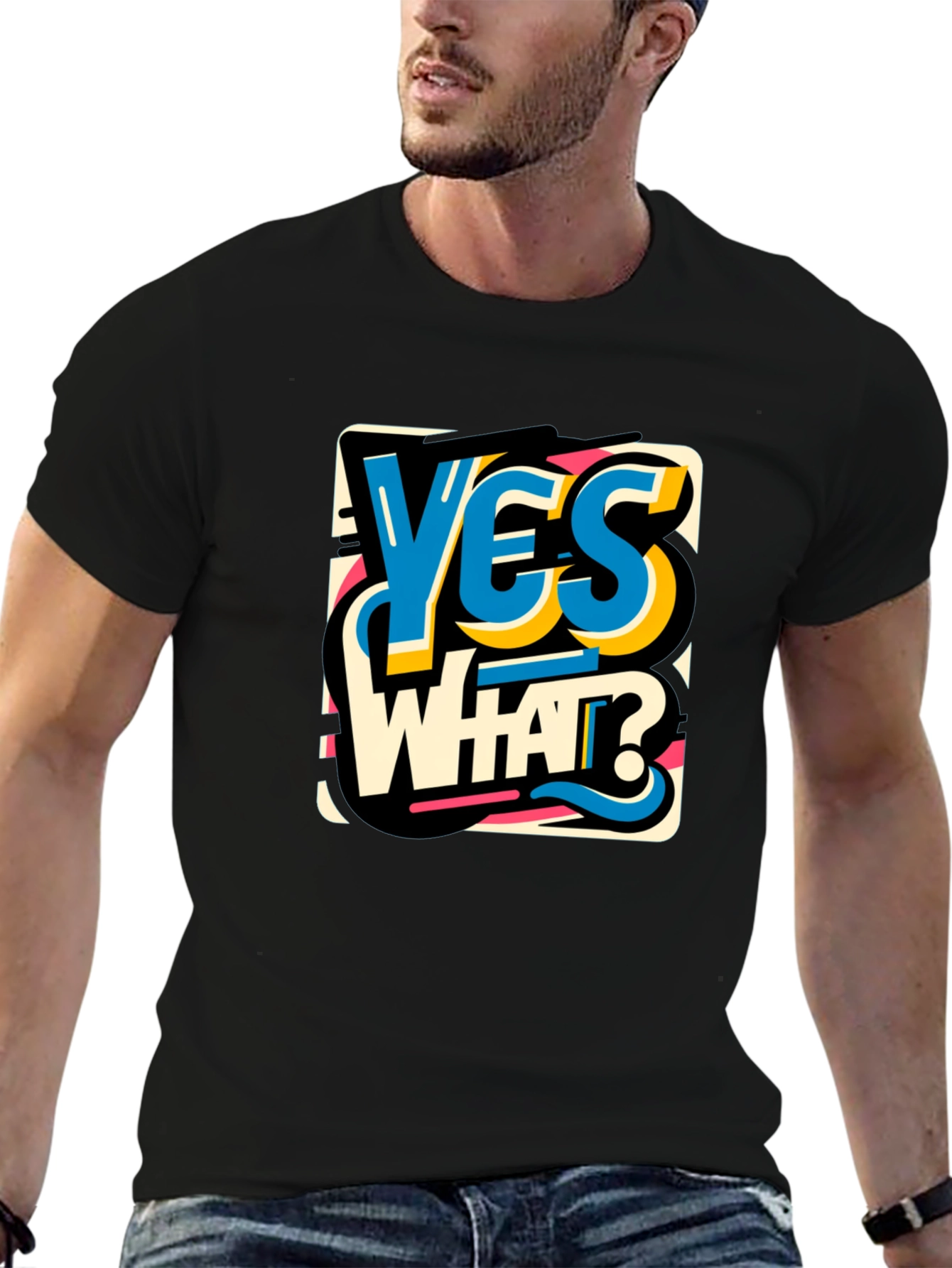 Yes What Graphic Tee - Bold Statement T-Shirt