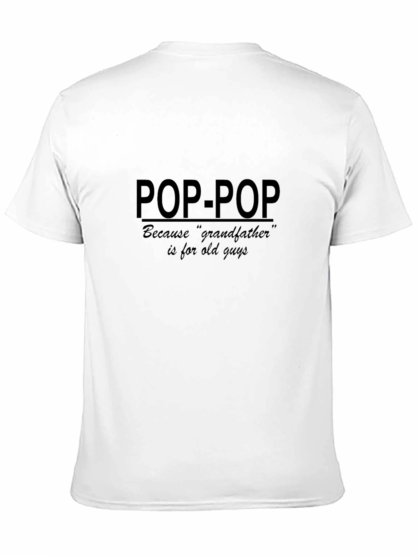 Pop-Pop T-Shirt: Because Grandfather is For Old Guys
