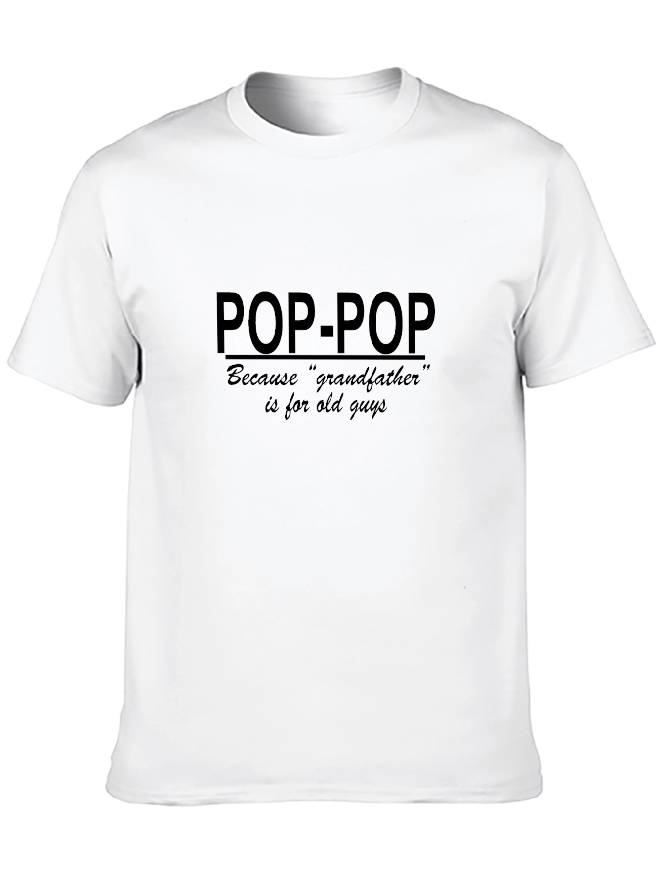 Pop-Pop T-Shirt: Because Grandfather is For Old Guys