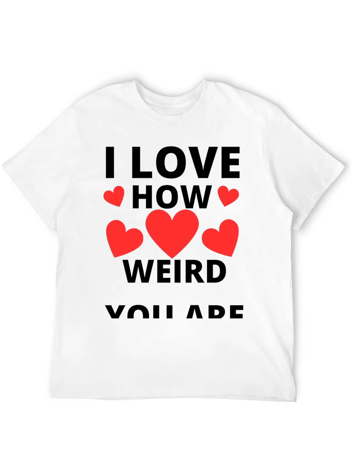 I Love How Weird You Are T-Shirt