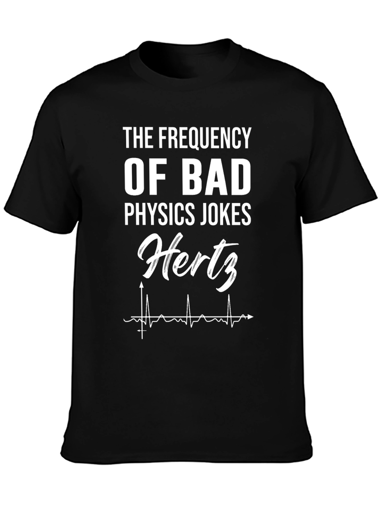 The Frequency of Bad Physics Jokes T-Shirt