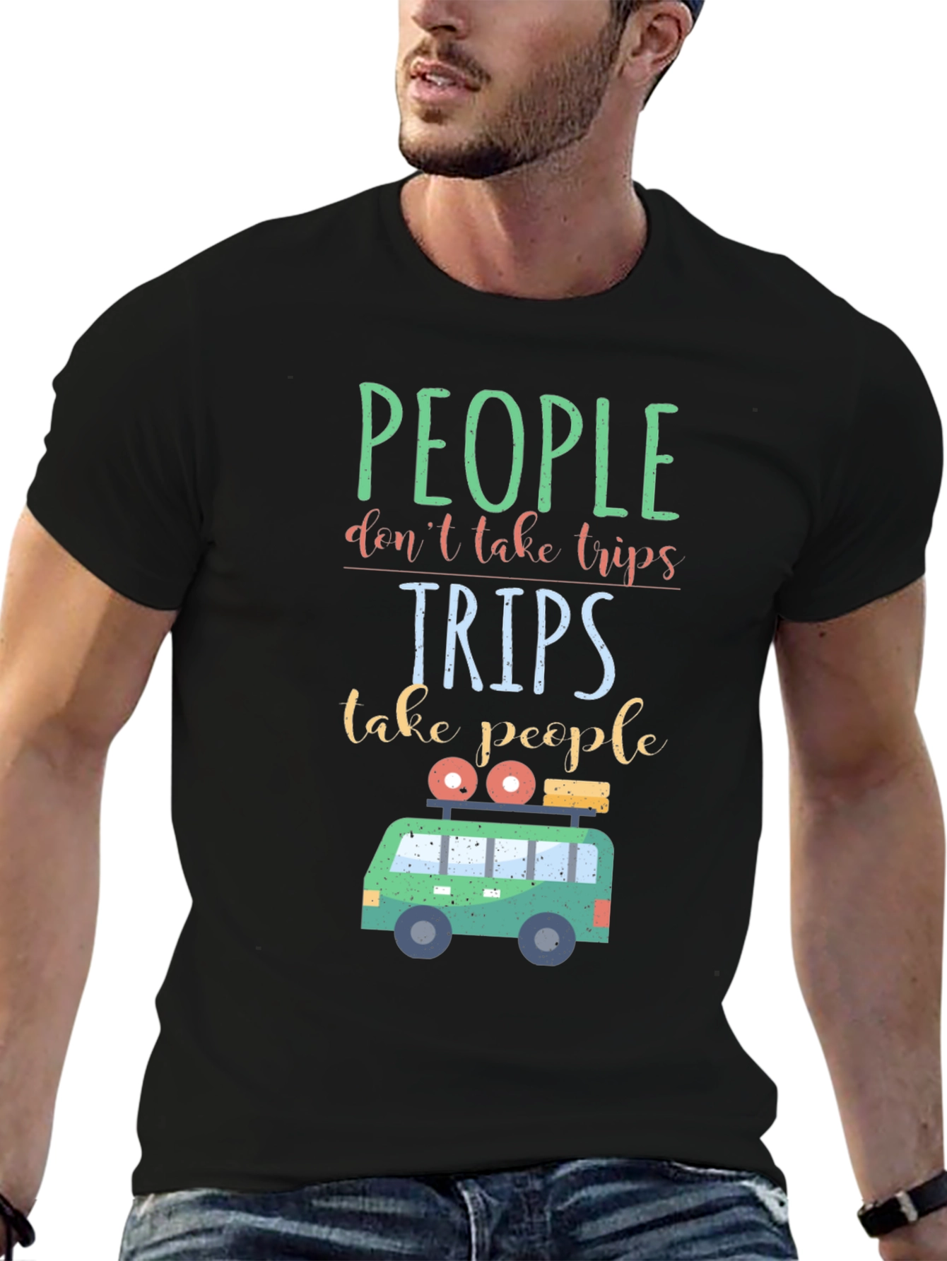 Travel T-Shirt: People Dont Take Trips