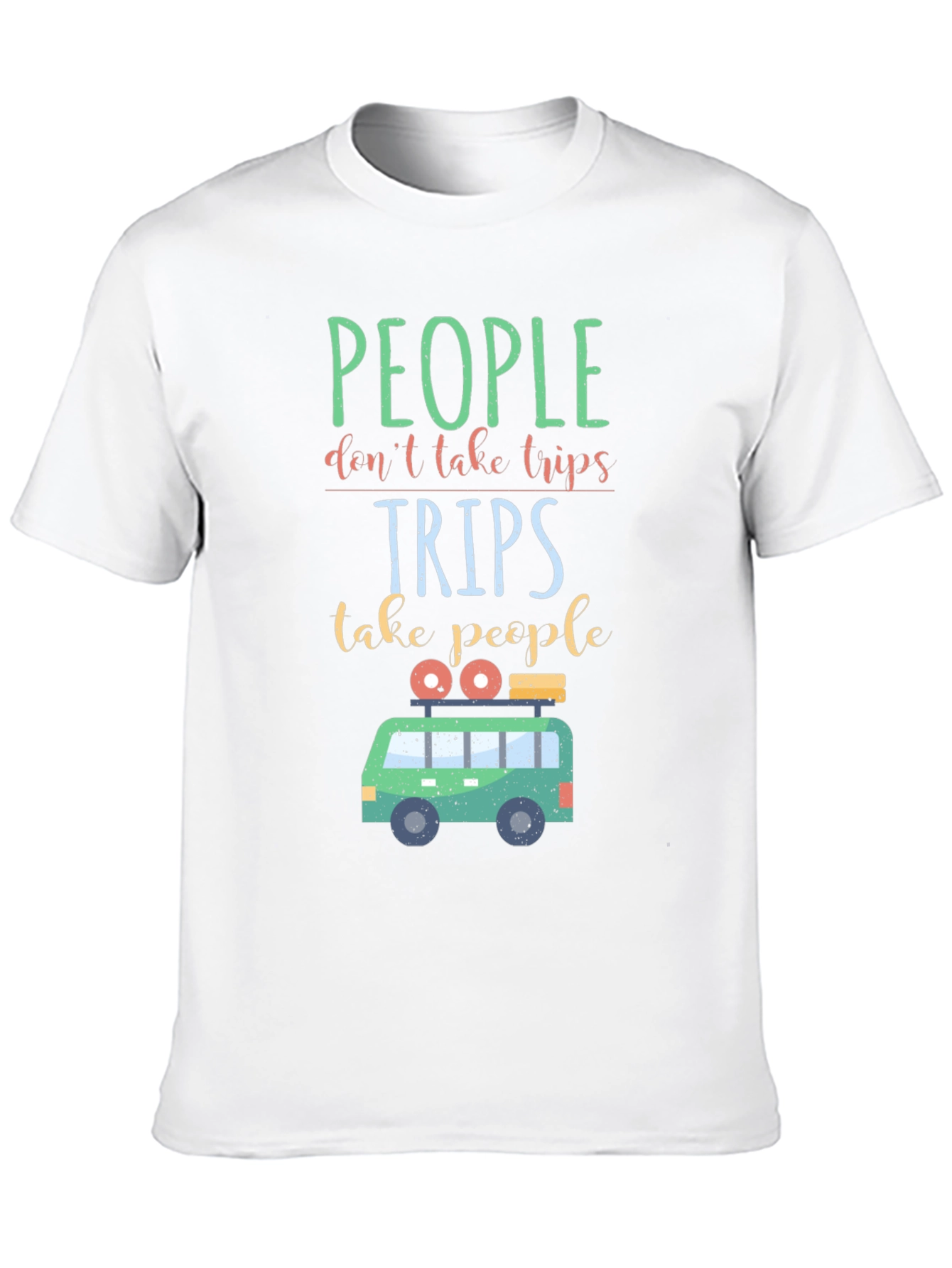Travel T-Shirt: People Dont Take Trips