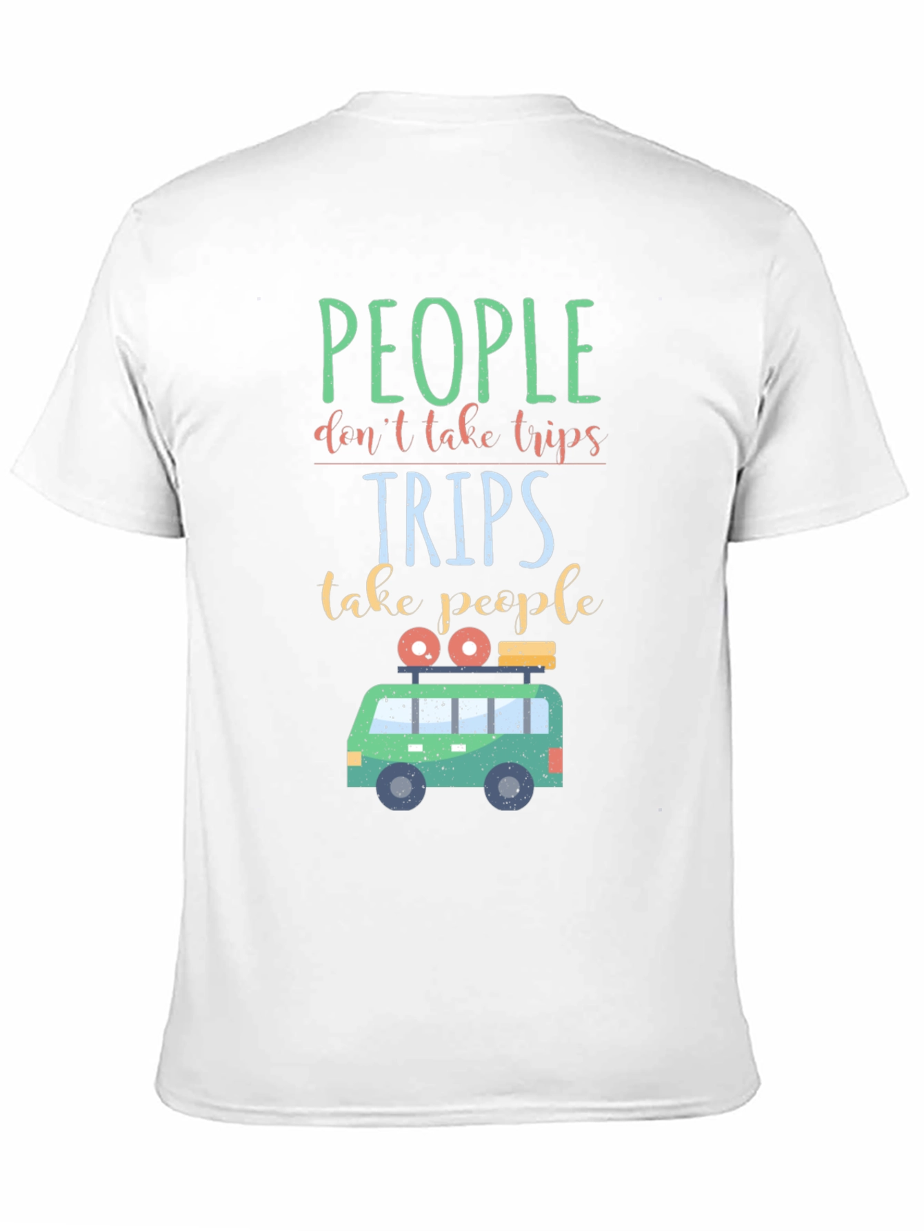 Travel T-Shirt: People Dont Take Trips