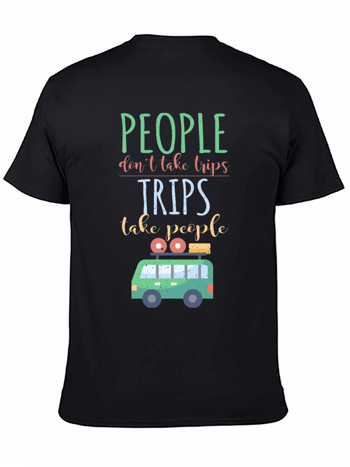 Travel T-Shirt: People Dont Take Trips