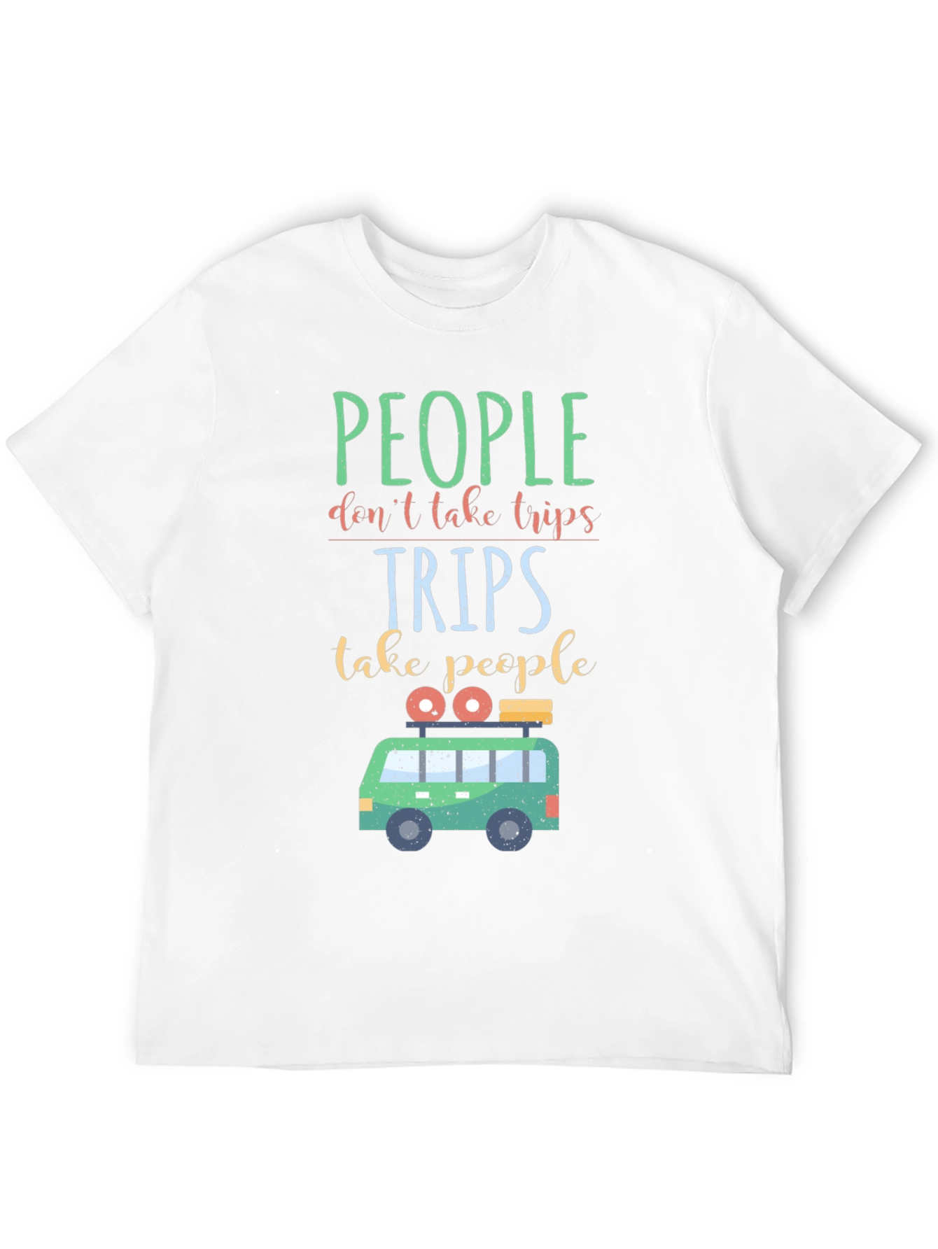 Travel T-Shirt: People Dont Take Trips