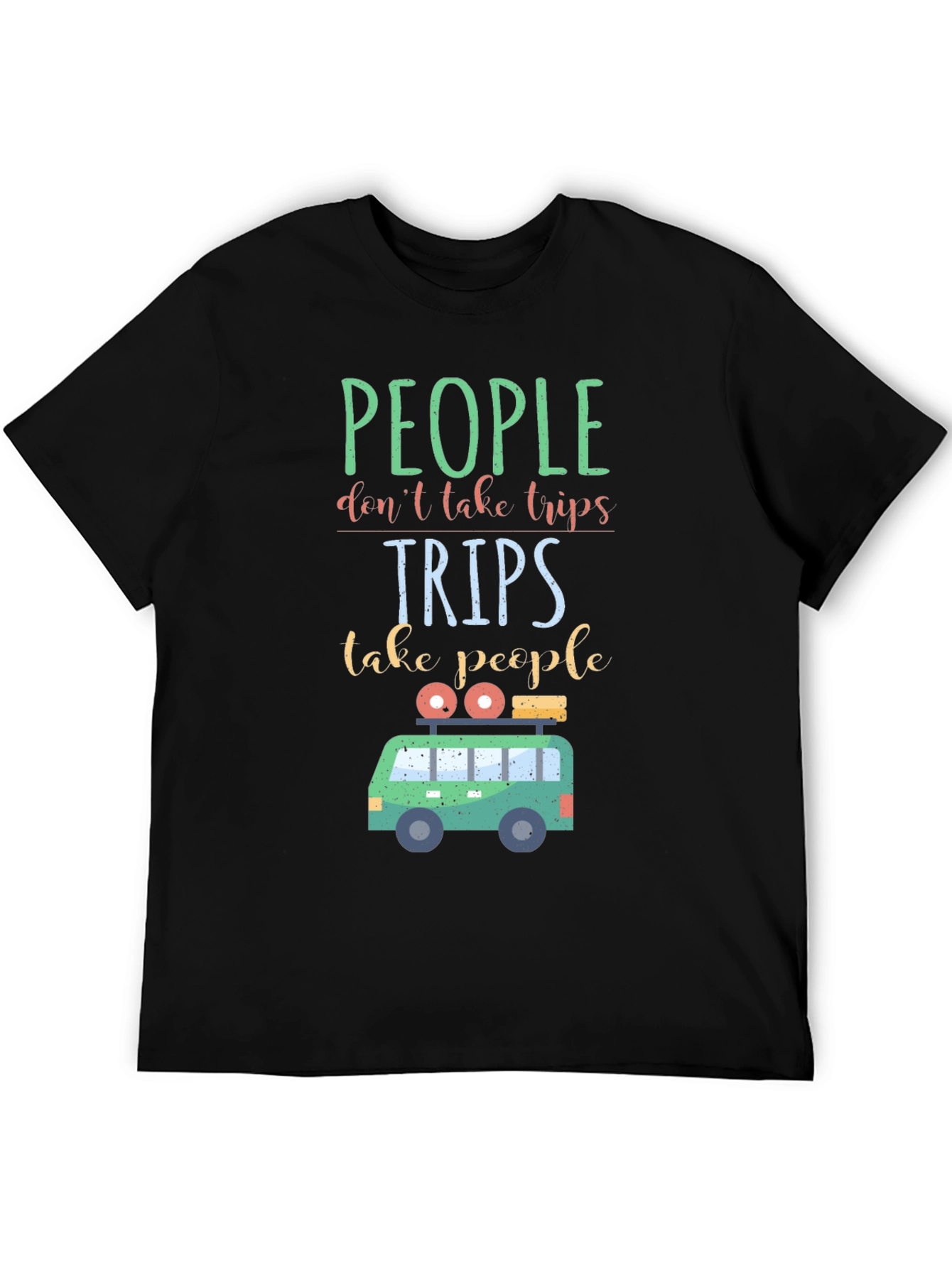 Travel T-Shirt: People Dont Take Trips