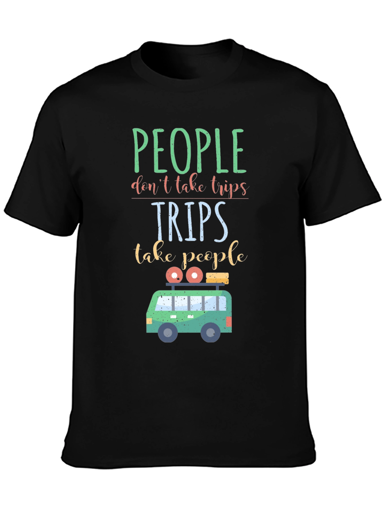 Travel T-Shirt: People Dont Take Trips