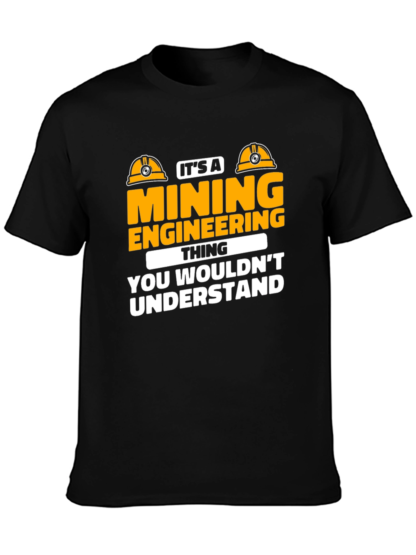 Mining Engineering T-Shirt - You Wouldnt Understand