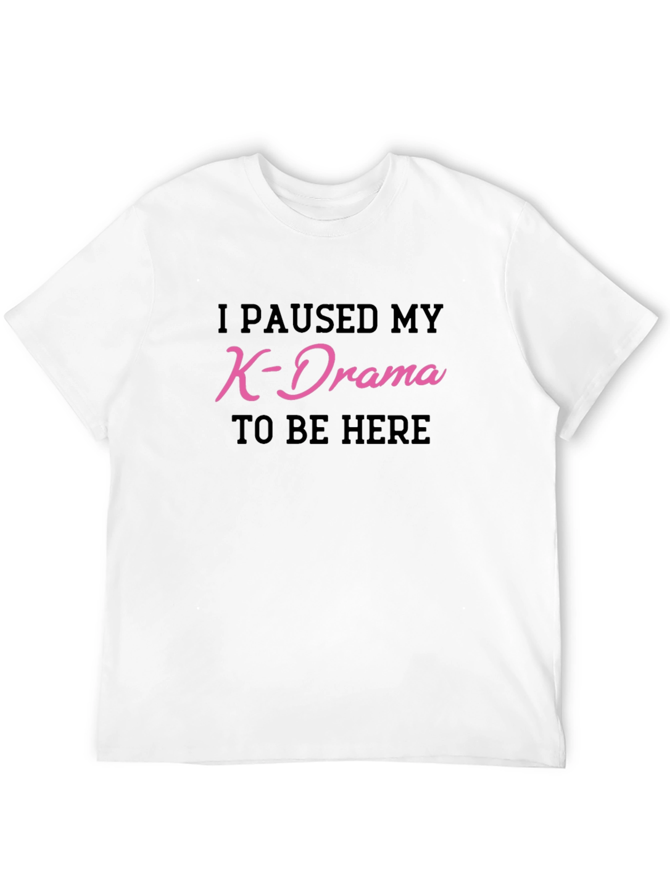 K-Drama Fan T-Shirt - I Paused My Show!