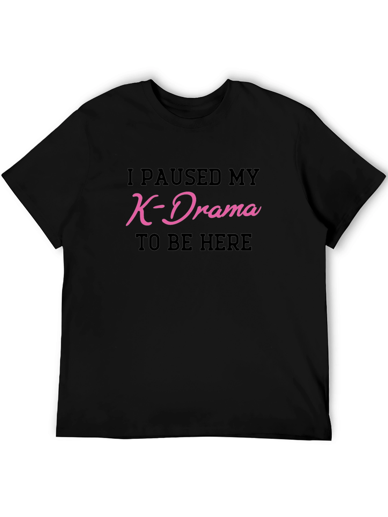 K-Drama Fan T-Shirt - I Paused My Show!