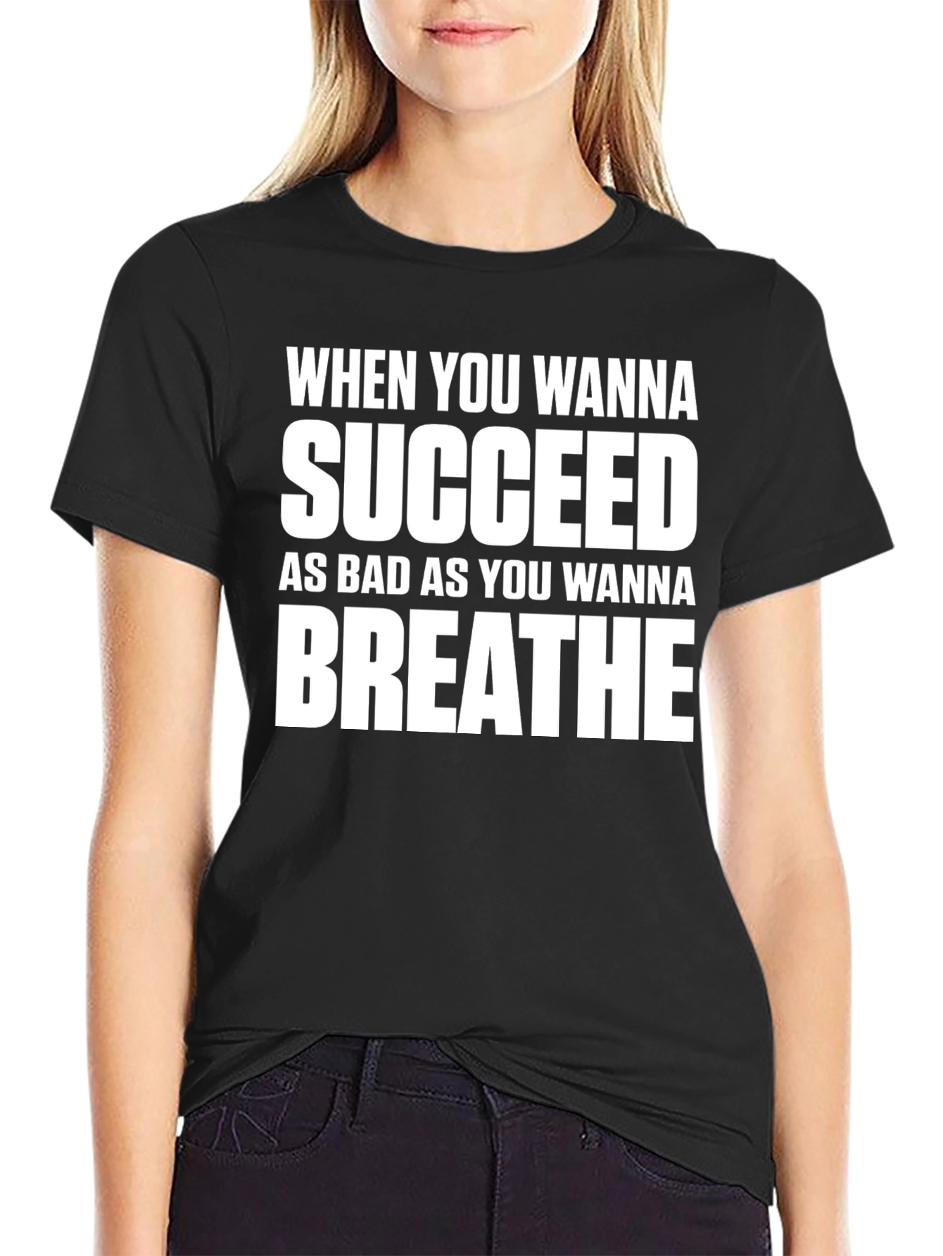 Motivational T-Shirt: Succeed As Bad As You Wanna Breathe